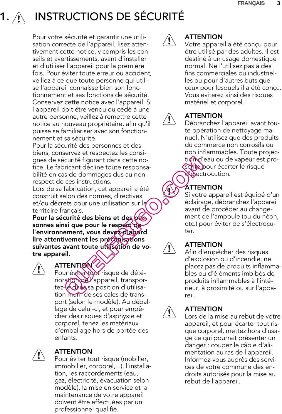 Pour éviter toute erreur ou accident, veillez à ce que toute personne qui utilise l'appareil connaisse bien son fonctionnement et ses fonctions de sécurité. Conservez cette notice avec l'appareil.