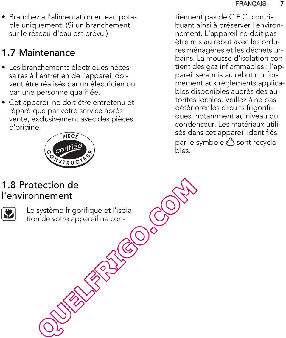 Cet appareil ne doit être entretenu et réparé que par votre service après vente, exclusivement avec des pièces d'origine.