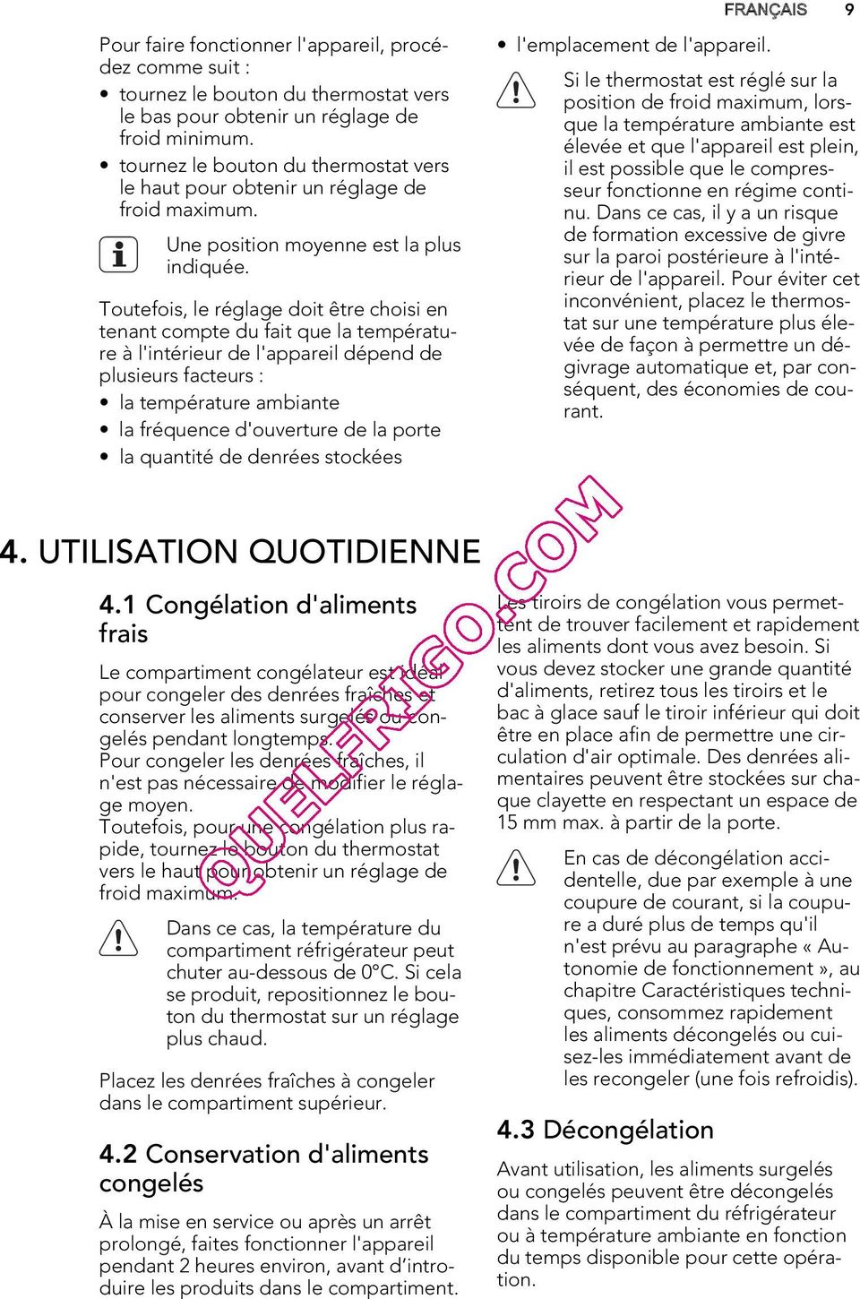 Toutefois, le réglage doit être choisi en tenant compte du fait que la température à l'intérieur de l'appareil dépend de plusieurs facteurs : la température ambiante la fréquence d'ouverture de la