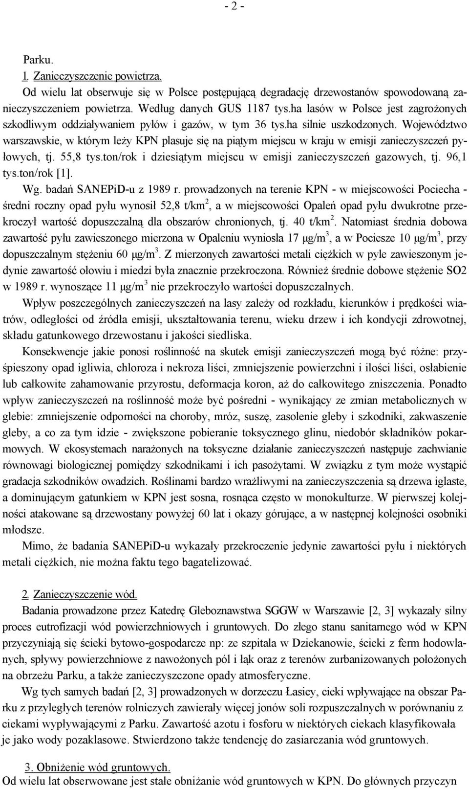Województwo warszawskie, w którym leży KPN plasuje się na piątym miejscu w kraju w emisji zanieczyszczeń pyłowych, tj. 55,8 tys.ton/rok i dziesiątym miejscu w emisji zanieczyszczeń gazowych, tj.
