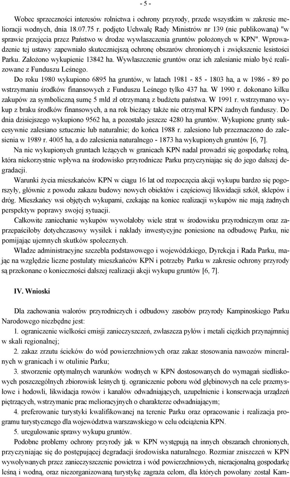Wprowadzenie tej ustawy zapewniało skuteczniejszą ochronę obszarów chronionych i zwiększenie lesistości Parku. Założono wykupienie 13842 ha.