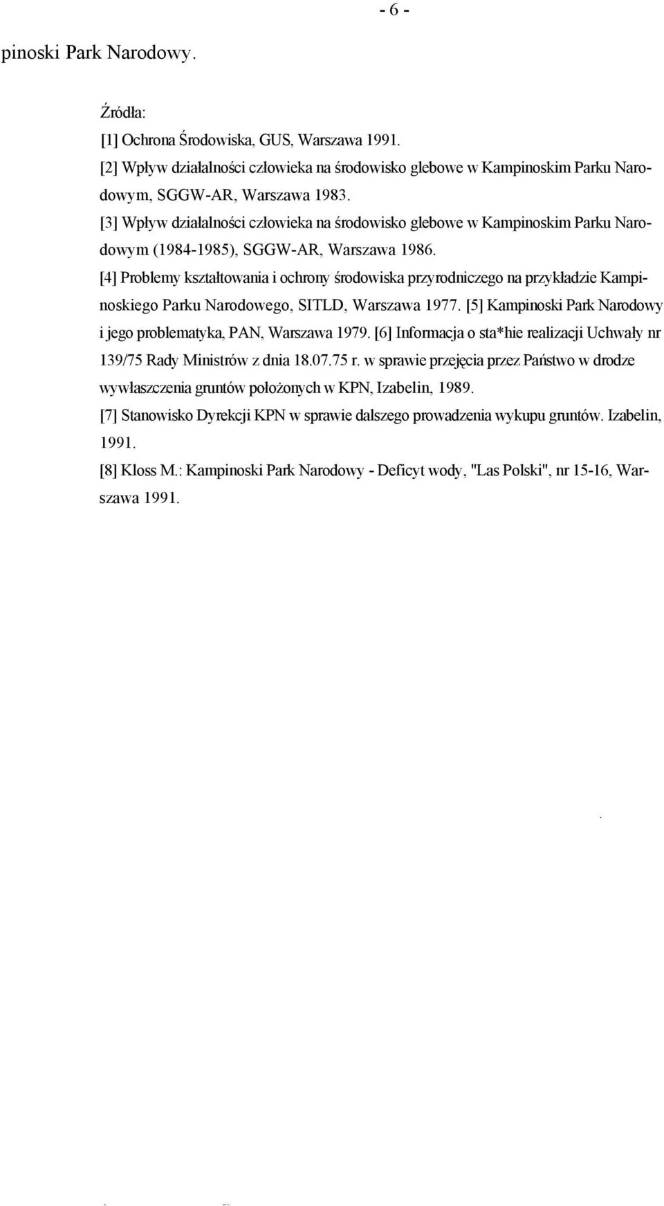 [4] Problemy kształtowania i ochrony środowiska przyrodniczego na przykładzie Kampinoskiego Parku Narodowego, SITLD, Warszawa 1977.