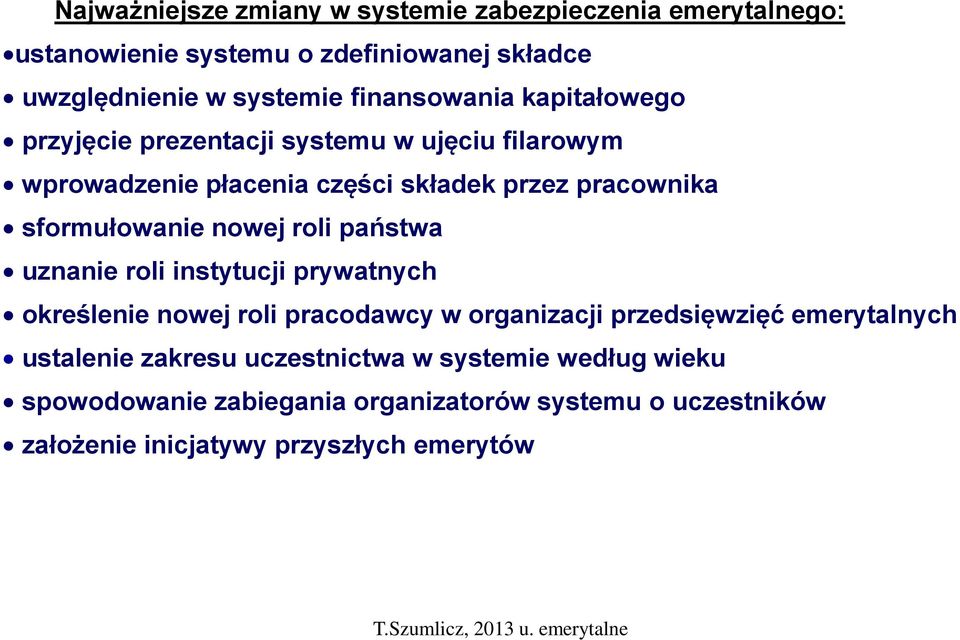 sformułowanie nowej roli państwa uznanie roli instytucji prywatnych określenie nowej roli pracodawcy w organizacji przedsięwzięć