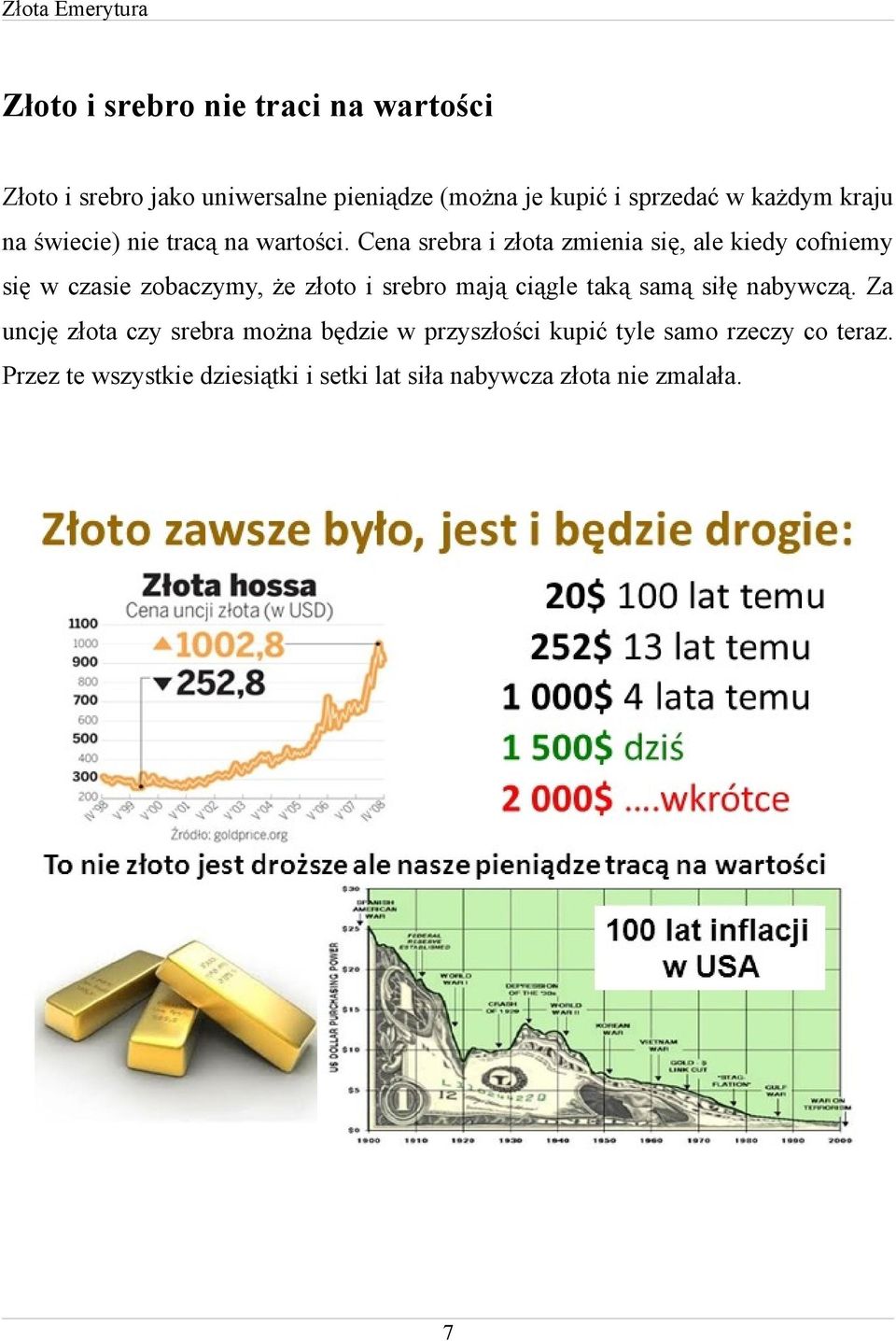 Cena srebra i złota zmienia się, ale kiedy cofniemy się w czasie zobaczymy, że złoto i srebro mają ciągle taką