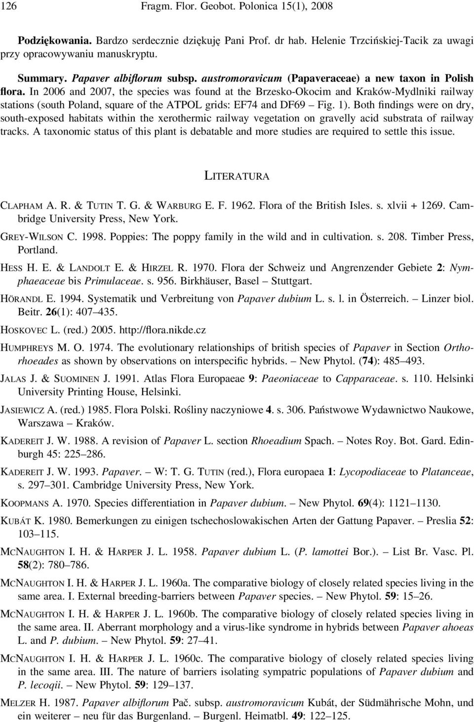 In 2006 and 2007, the species was found at the Brzesko-Okocim and Kraków-Mydlniki railway stations (south Poland, square of the ATPOL grids: EF74 and DF69 Fig. 1).