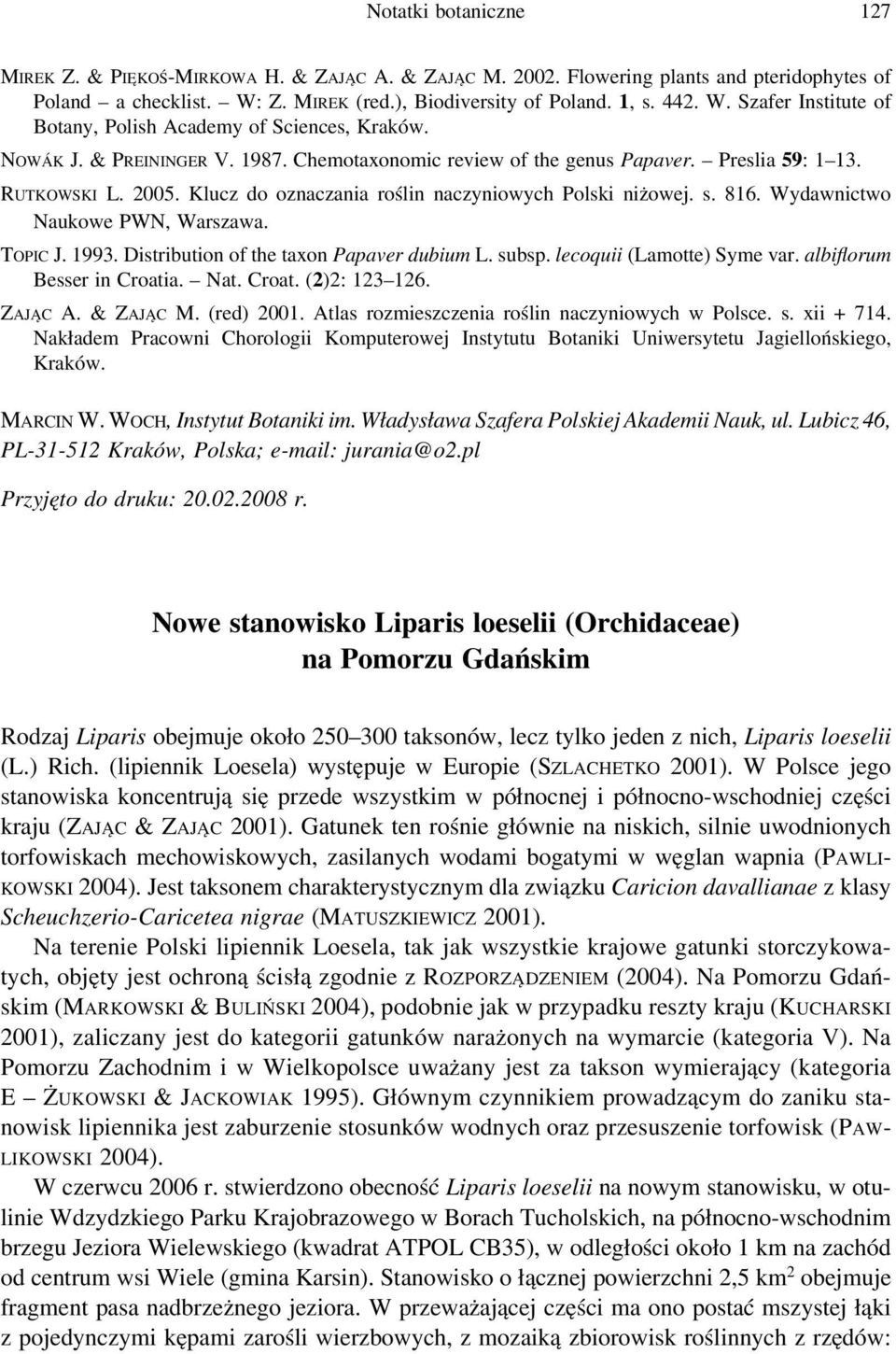 Preslia 59: 1 13. RUTKOWSKI L. 2005. Klucz do oznaczania roślin naczyniowych Polski niżowej. s. 816. Wydawnictwo Naukowe PWN, Warszawa. TOPIC J. 1993. Distribution of the taxon Papaver dubium L.