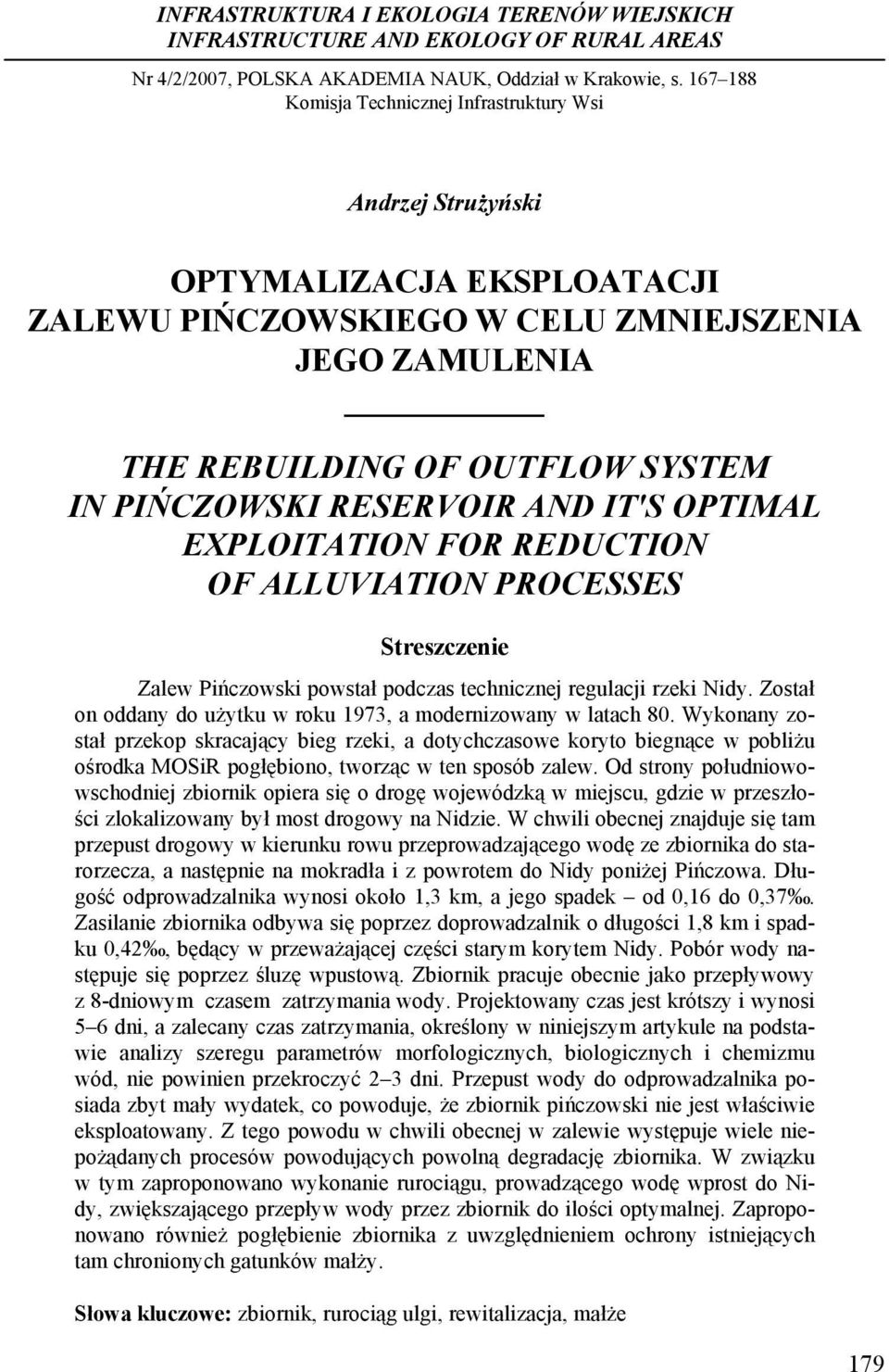 RESERVOIR AND IT'S OPTIMAL EXPLOITATION FOR REDUCTION OF ALLUVIATION PROCESSES Streszczenie Zalew Pińczowski powstał podczas technicznej regulacji rzeki Nidy.