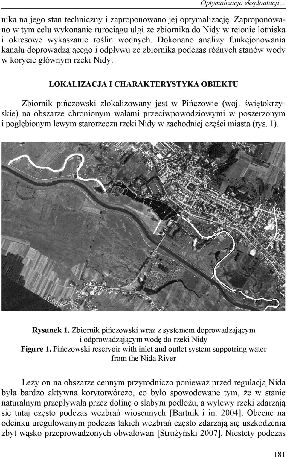 Dokonano analizy funkcjonowania kanału doprowadzającego i odpływu ze zbiornika podczas różnych stanów wody w korycie głównym rzeki Nidy.