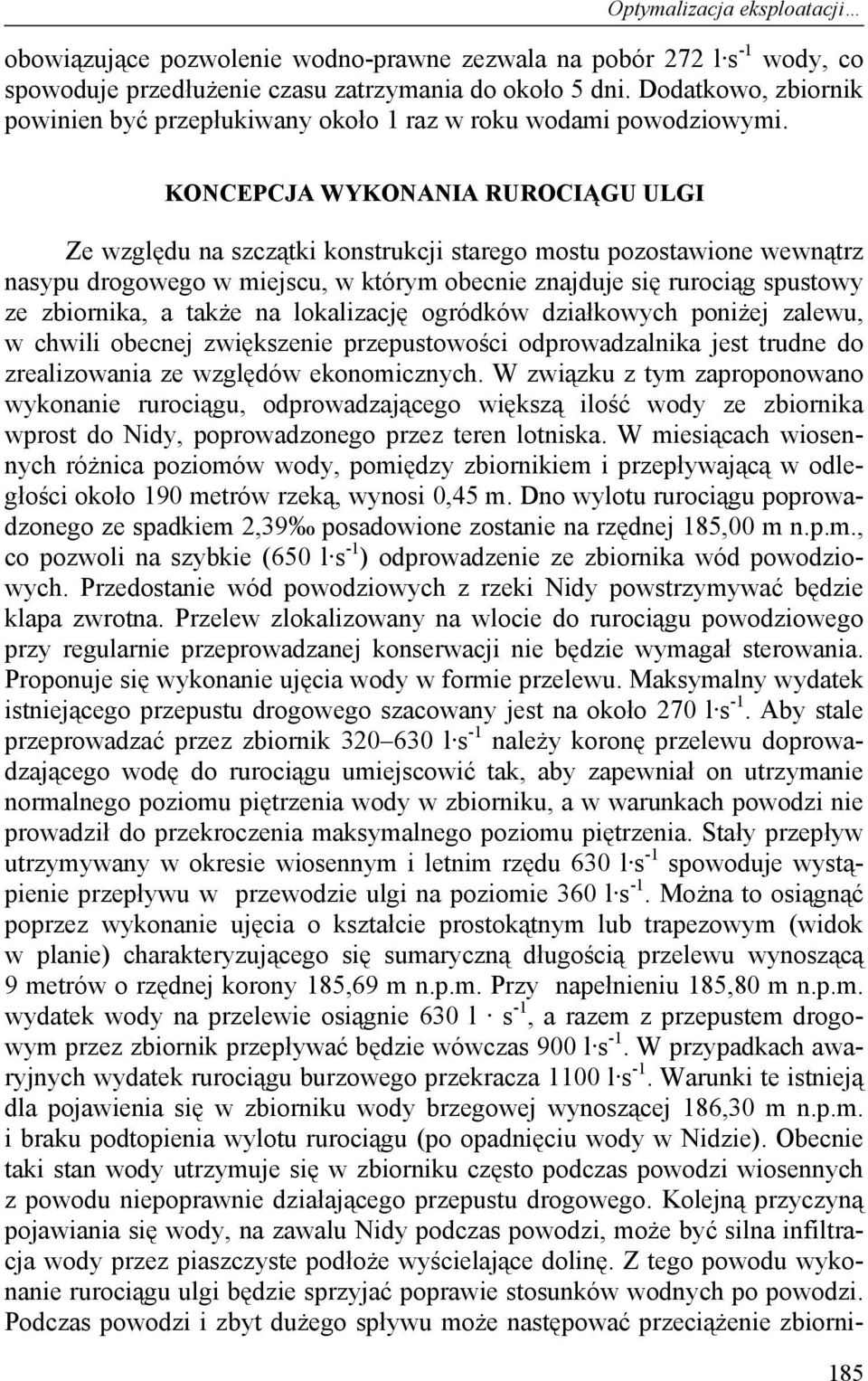 KONCEPCJA WYKONANIA RUROCIĄGU ULGI Ze względu na szczątki konstrukcji starego mostu pozostawione wewnątrz nasypu drogowego w miejscu, w którym obecnie znajduje się rurociąg spustowy ze zbiornika, a