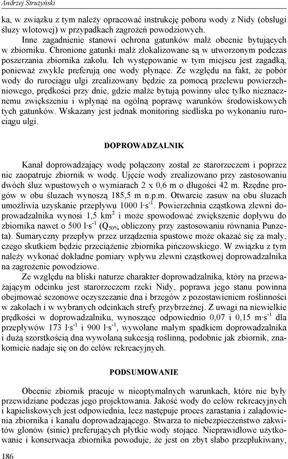 Ich występowanie w tym miejscu jest zagadką, ponieważ zwykle preferują one wody płynące.