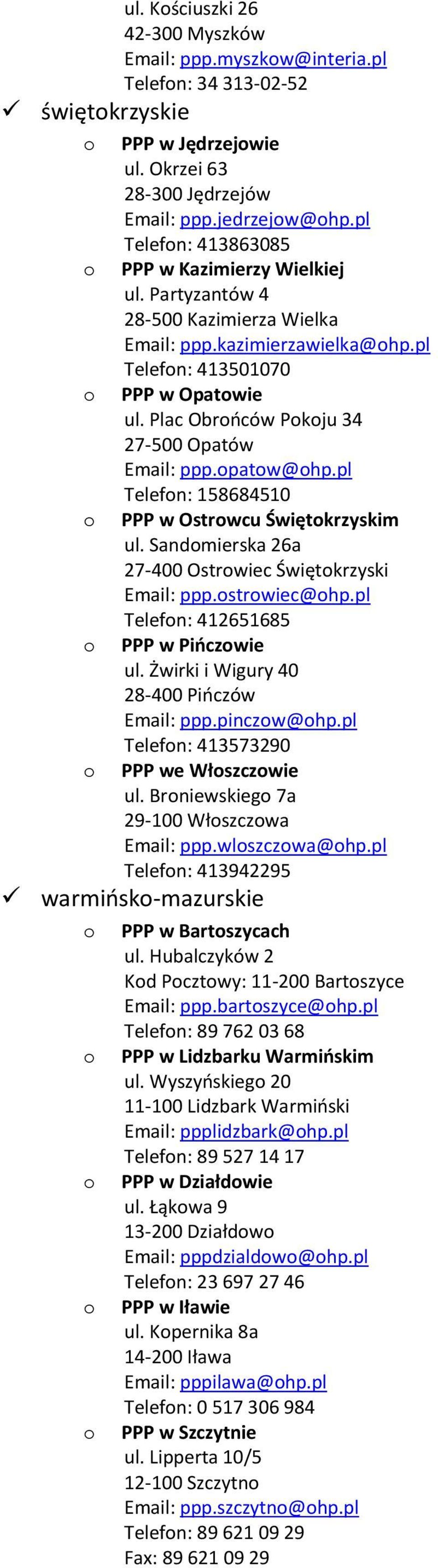 pl Telefn: 158684510 PPP w Ostrwcu Świętkrzyskim ul. Sandmierska 26a 27-400 Ostrwiec Świętkrzyski ppp.strwiec@hp.pl Telefn: 412651685 PPP w Pińczwie ul. Żwirki i Wigury 40 28-400 Pińczów ppp.