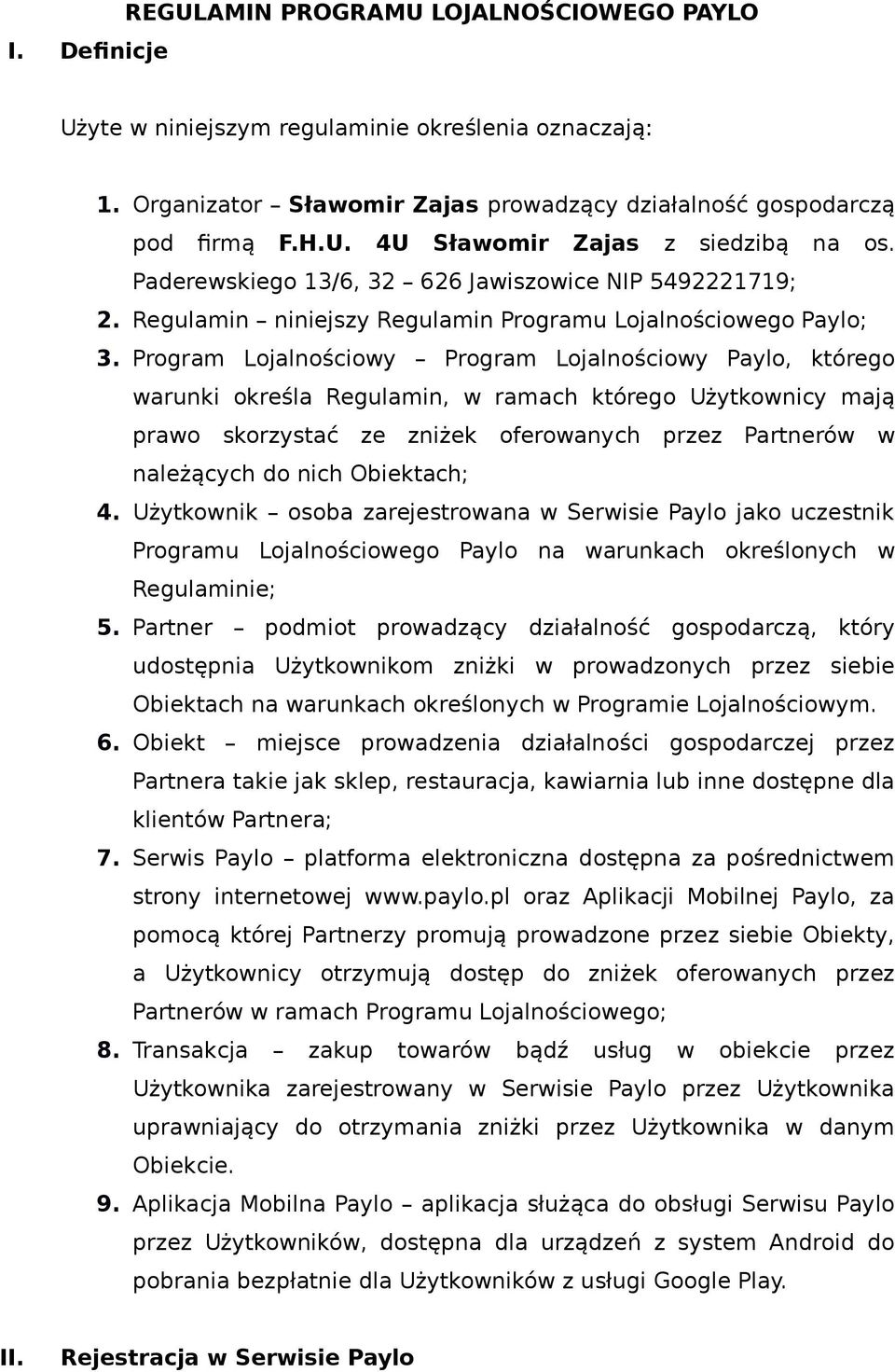 Program Lojalnościowy Program Lojalnościowy Paylo, którego warunki określa Regulamin, w ramach którego Użytkownicy mają prawo skorzystać ze zniżek oferowanych przez Partnerów w należących do nich