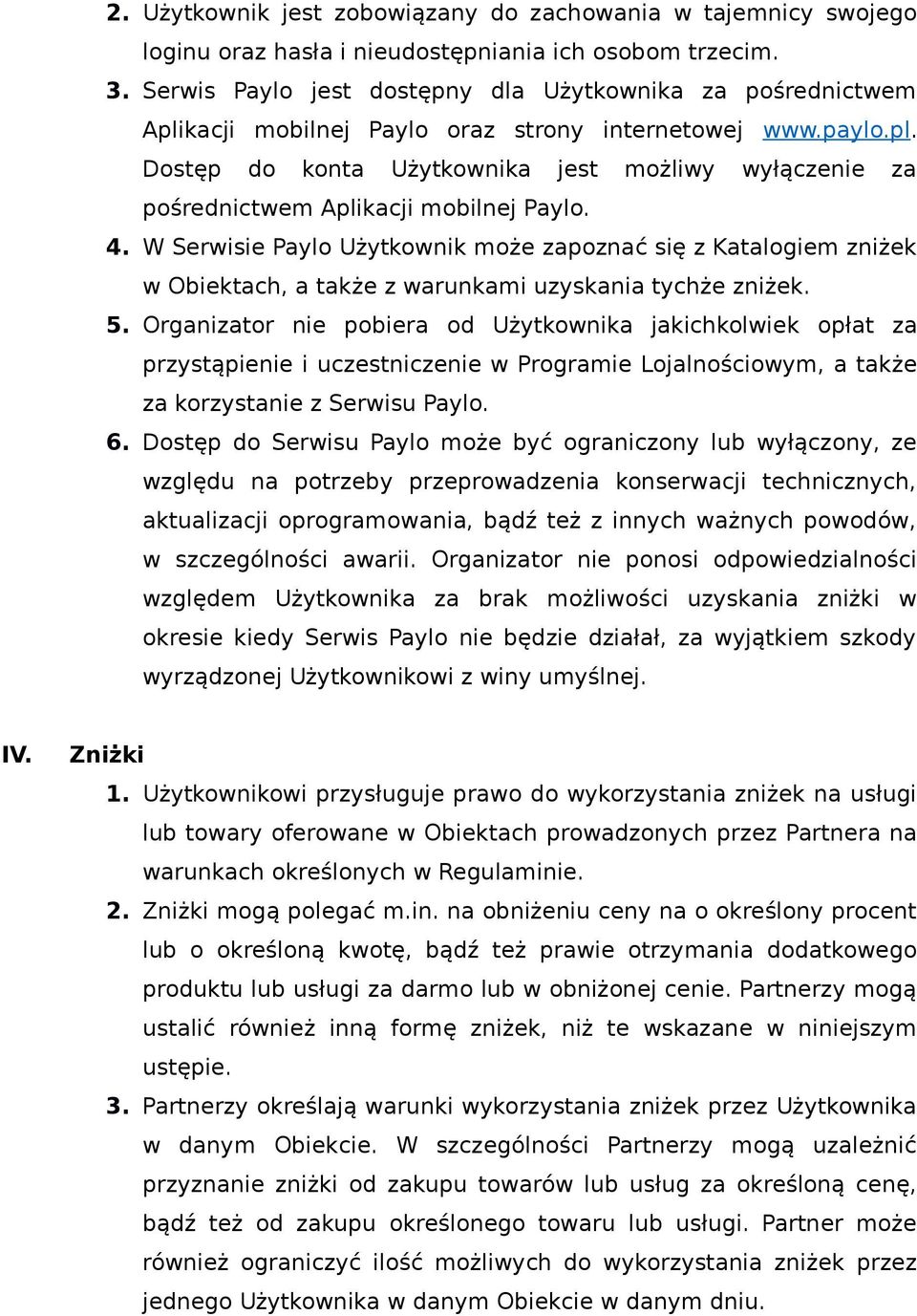 4. W Serwisie Paylo Użytkownik może zapoznać się z Katalogiem zniżek w Obiektach, a także z warunkami uzyskania tychże zniżek. 5.