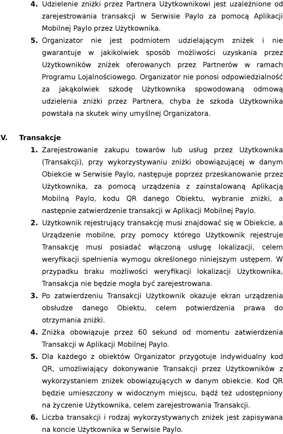 Organizator nie ponosi odpowiedzialność za jakąkolwiek szkodę Użytkownika spowodowaną odmową udzielenia zniżki przez Partnera, chyba że szkoda Użytkownika powstała na skutek winy umyślnej