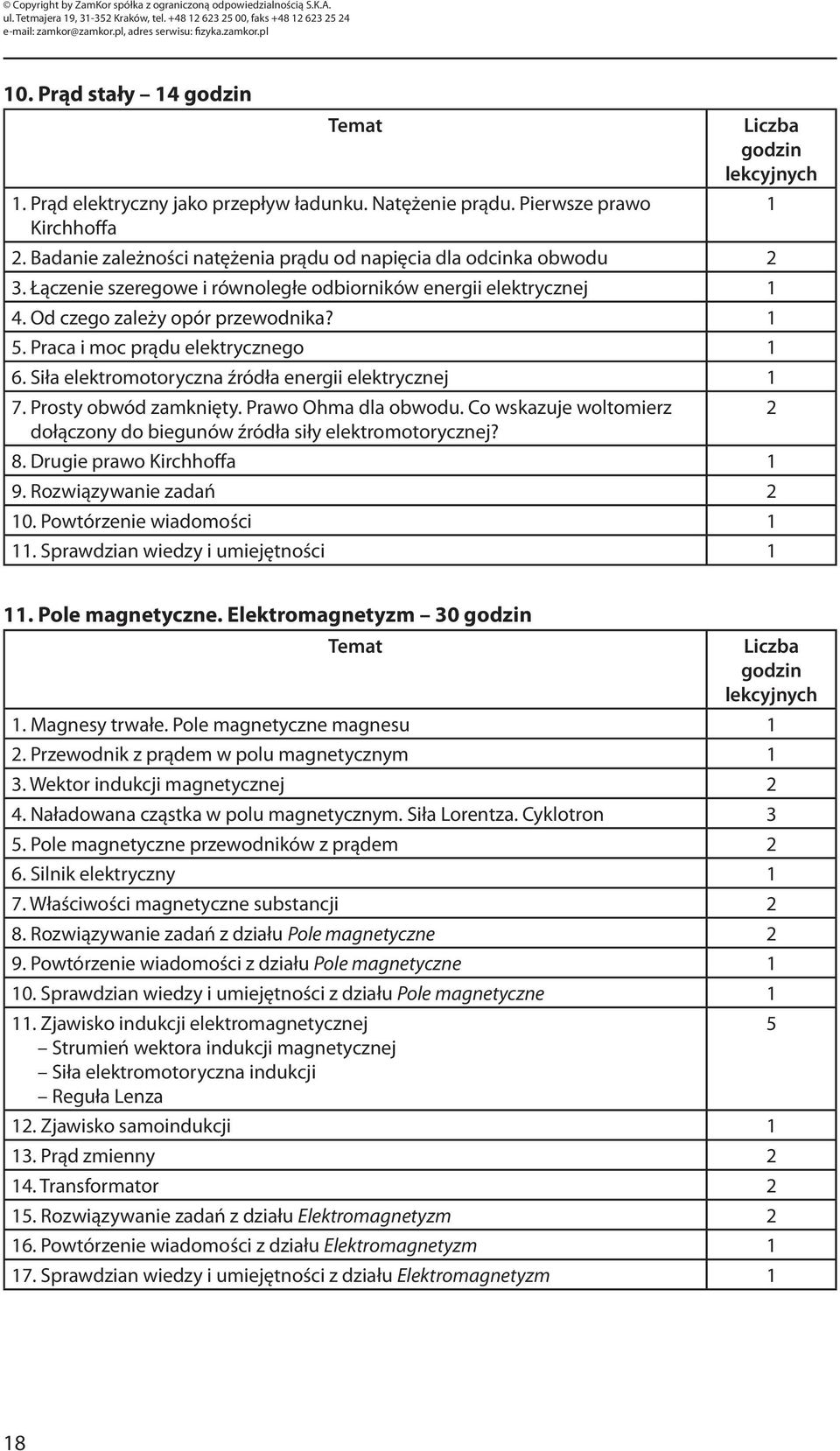 Praca i moc prądu elektrycznego 1 6. Siła elektromotoryczna źródła energii elektrycznej 1 7. Prosty obwód zamknięty. Prawo Ohma dla obwodu.