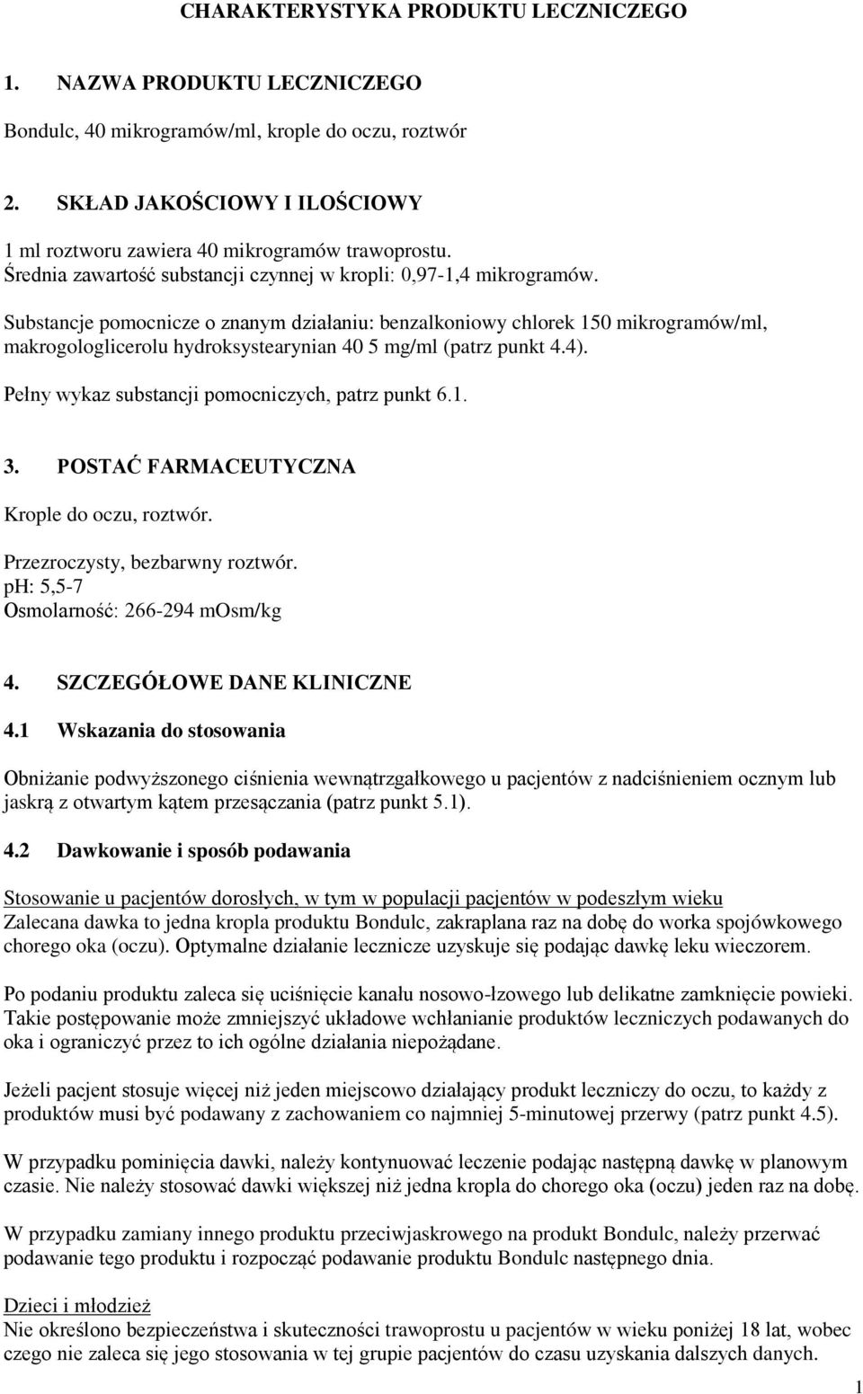 Substancje pomocnicze o znanym działaniu: benzalkoniowy chlorek 150 mikrogramów/ml, makrogologlicerolu hydroksystearynian 40 5 mg/ml (patrz punkt 4.4).