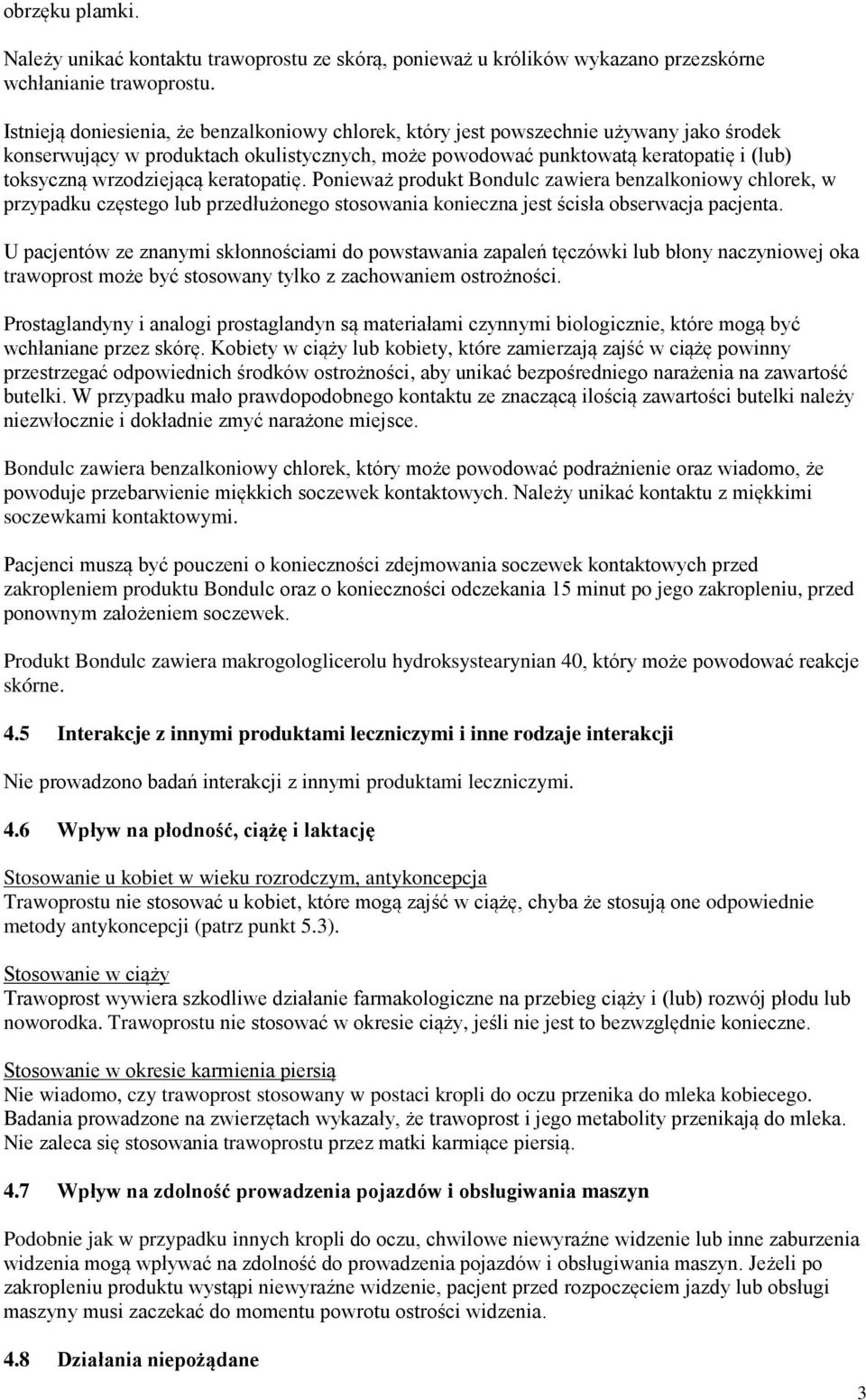 wrzodziejącą keratopatię. Ponieważ produkt Bondulc zawiera benzalkoniowy chlorek, w przypadku częstego lub przedłużonego stosowania konieczna jest ścisła obserwacja pacjenta.