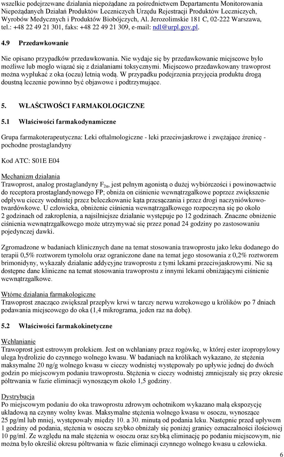 Nie wydaje się by przedawkowanie miejscowe było możliwe lub mogło wiązać się z działaniami toksycznymi. Miejscowo przedawkowany trawoprost można wypłukać z oka (oczu) letnią wodą.