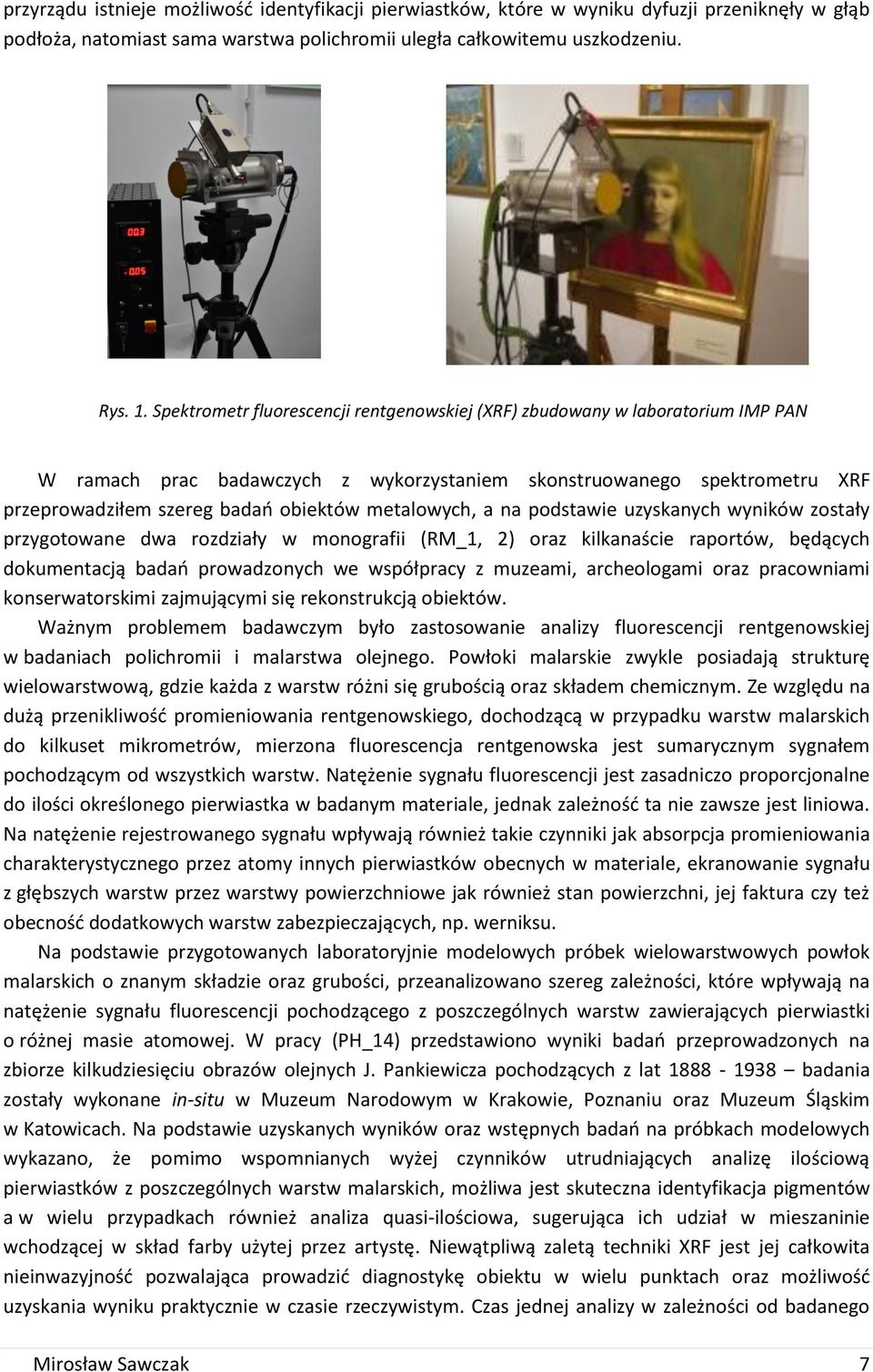 metalowych, a na podstawie uzyskanych wyników zostały przygotowane dwa rozdziały w monografii (RM_1, 2) oraz kilkanaście raportów, będących dokumentacją badań prowadzonych we współpracy z muzeami,
