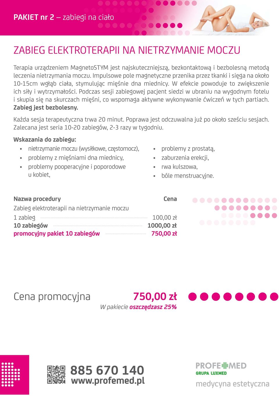 Podczas sesji zabiegowej pacjent siedzi w ubraniu na wygodnym fotelu i skupia się na skurczach mięśni, co wspomaga aktywne wykonywanie ćwiczeń w tych partiach. Zabieg jest bezbolesny.