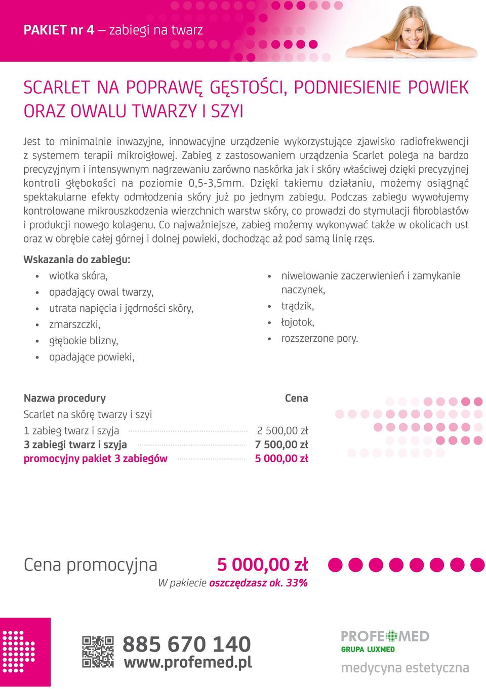 Zabieg z zastosowaniem urządzenia Scarlet polega na bardzo precyzyjnym i intensywnym nagrzewaniu zarówno naskórka jak i skóry właściwej dzięki precyzyjnej kontroli głębokości na poziomie 0,5-3,5mm.