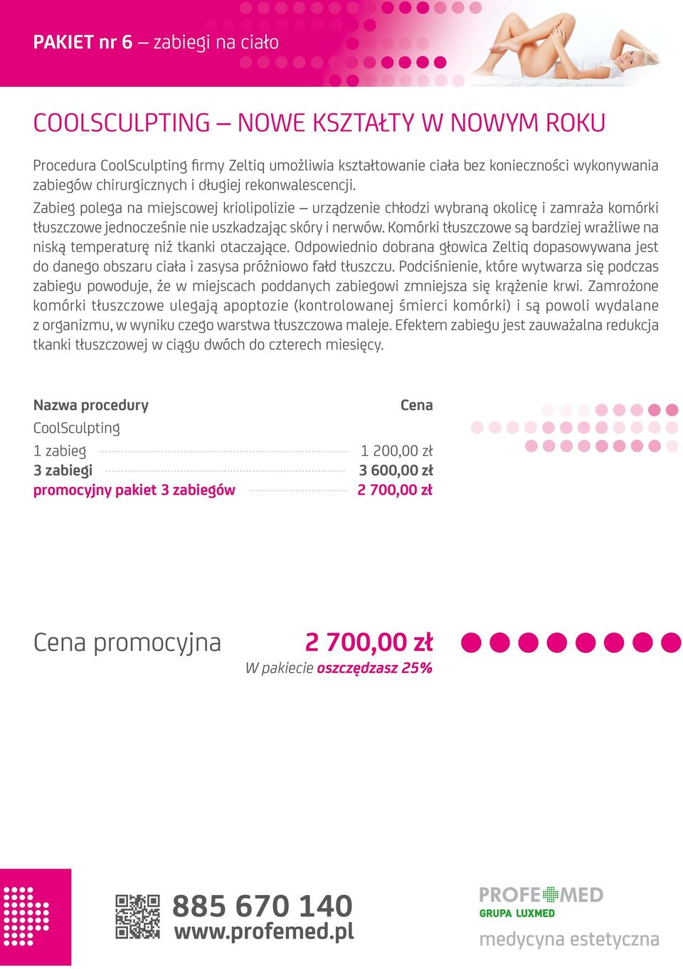 Komórki tłuszczowe są bardziej wrażliwe na niską temperaturę niż tkanki otaczające. Odpowiednio dobrana głowica Zeltiq dopasowywana jest do danego obszaru ciała i zasysa próżniowo fałd tłuszczu.