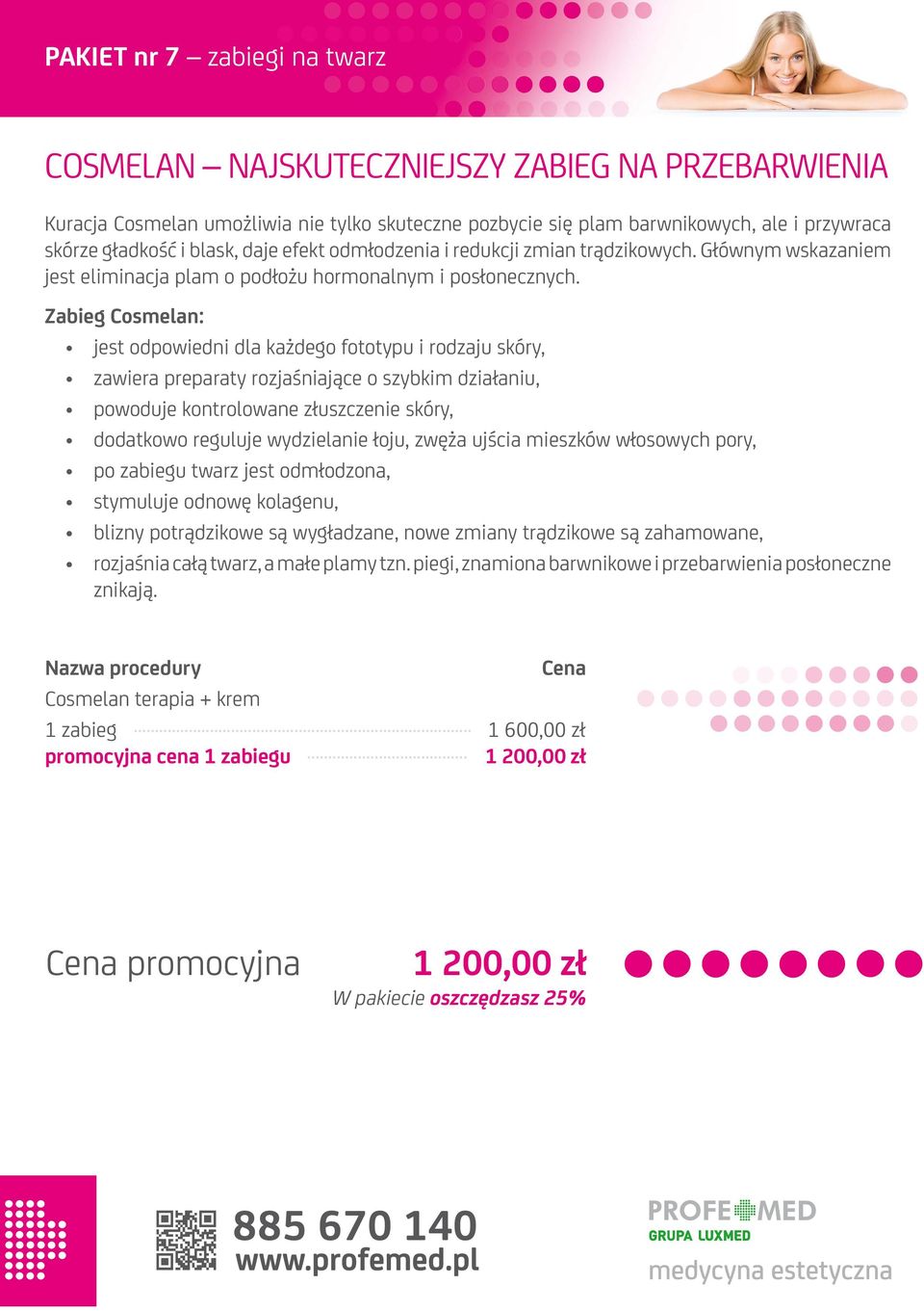 Zabieg Cosmelan: jest odpowiedni dla każdego fototypu i rodzaju skóry, zawiera preparaty rozjaśniające o szybkim działaniu, powoduje kontrolowane złuszczenie skóry, dodatkowo reguluje wydzielanie