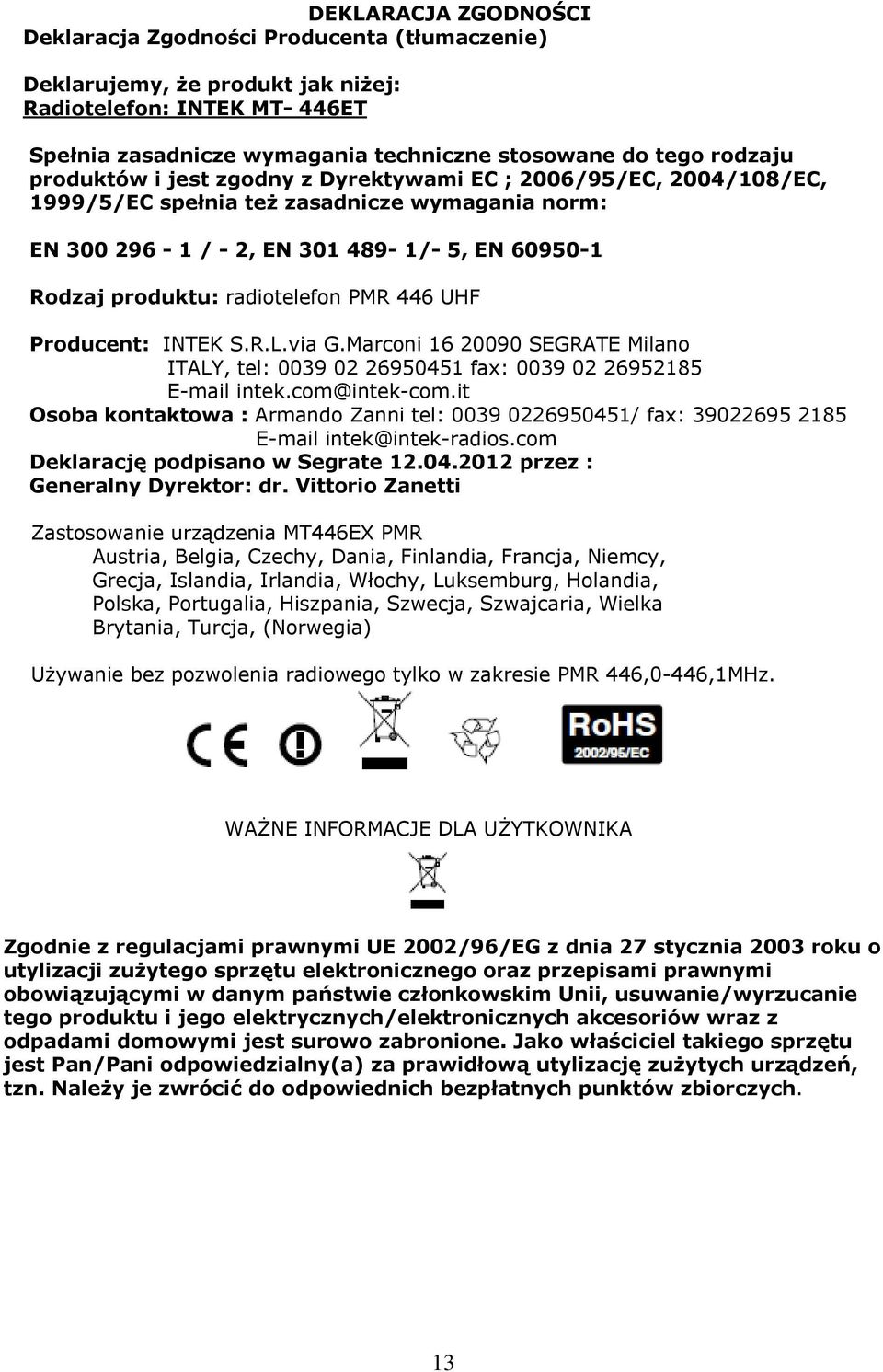 446 UHF Producent: INTEK S.R.L.via G.Marconi 16 20090 SEGRATE Milano ITALY, tel: 0039 02 26950451 fax: 0039 02 26952185 E-mail intek.com@intek-com.