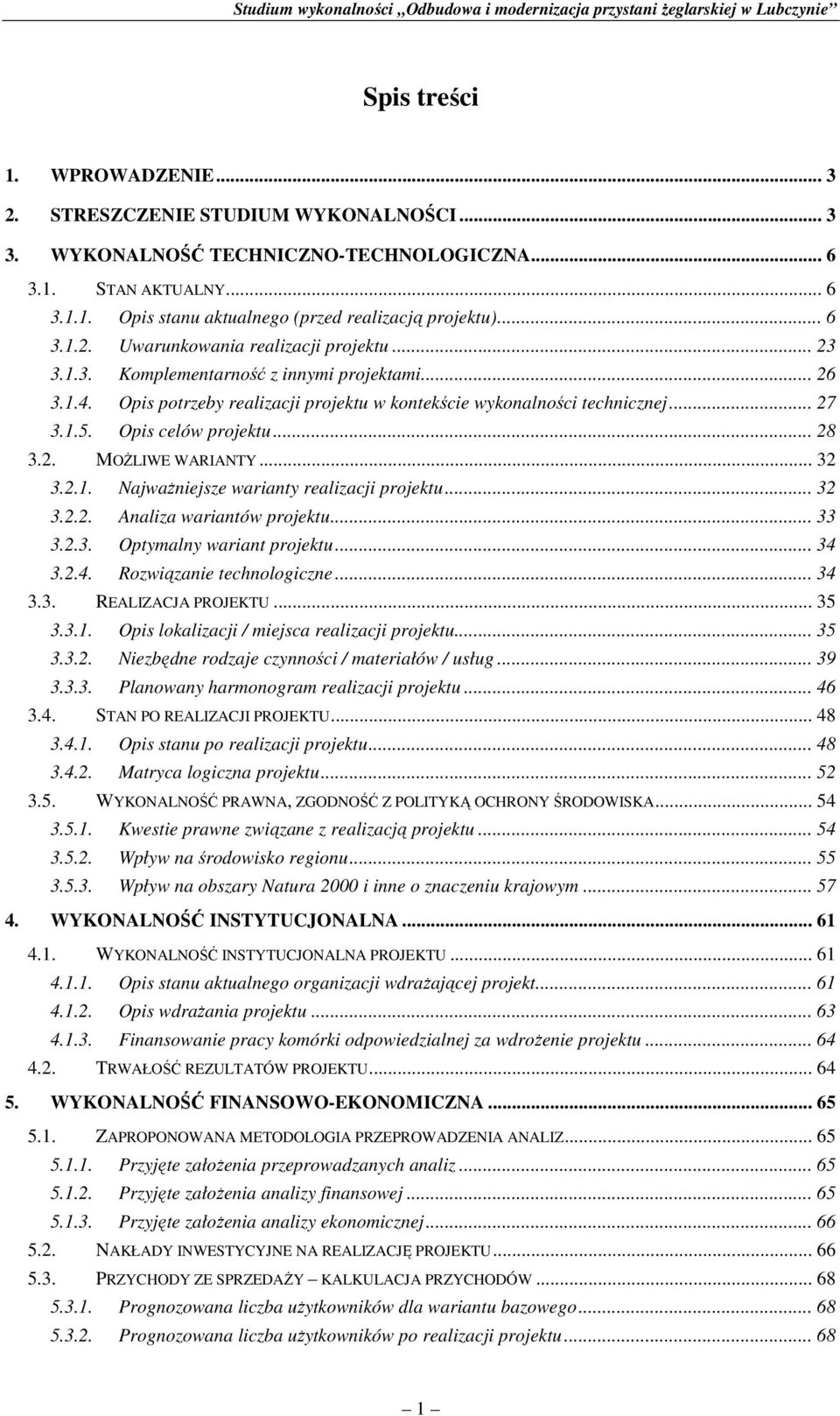 Opis celów projektu... 28 3.2. MOśLIWE WARIANTY... 32 3.2.1. NajwaŜniejsze warianty realizacji projektu... 32 3.2.2. Analiza wariantów projektu... 33 3.2.3. Optymalny wariant projektu... 34 
