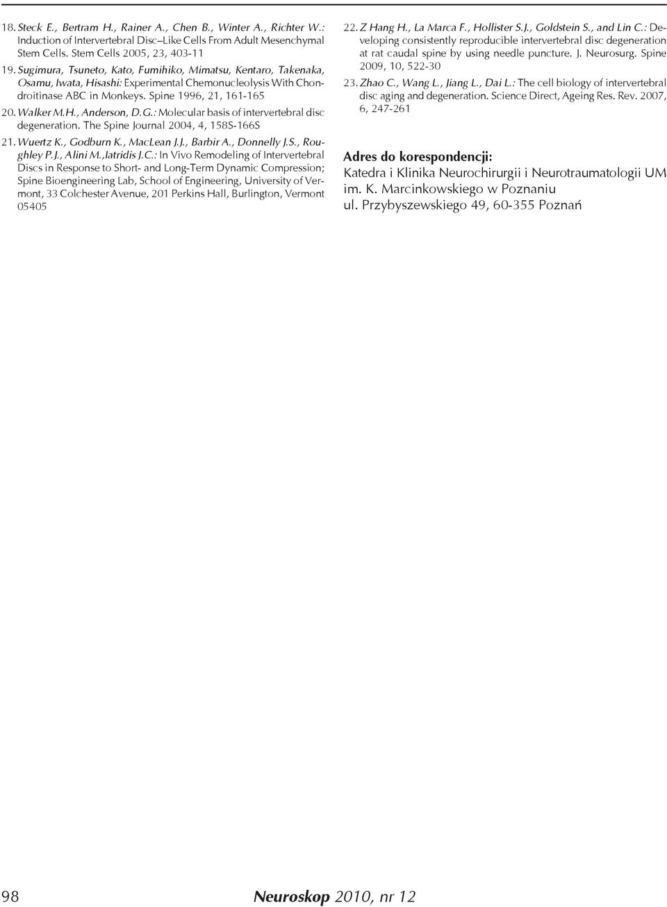G.: Molecular basis of intervertebral disc degeneration. The Spine Journal 2004, 4, 158S-166S 21. Wuertz K., Godburn K., MacLean J.J., Barbir A., Donnelly J.S., Roughley P.J., Alini M.,Iatridis J.C.