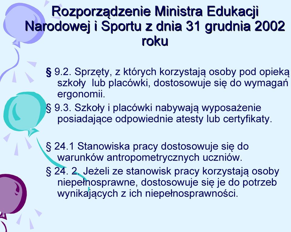 Szkoły i placówki nabywają wyposażenie posiadające odpowiednie atesty lub certyfikaty. 24.