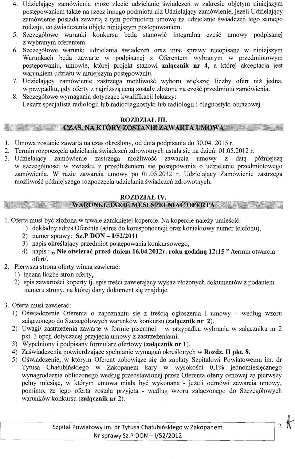 Szczegolowe warunki konkursu beda stanowic integralna czesc umowy podpisanej z wybranym oferentem. 6.