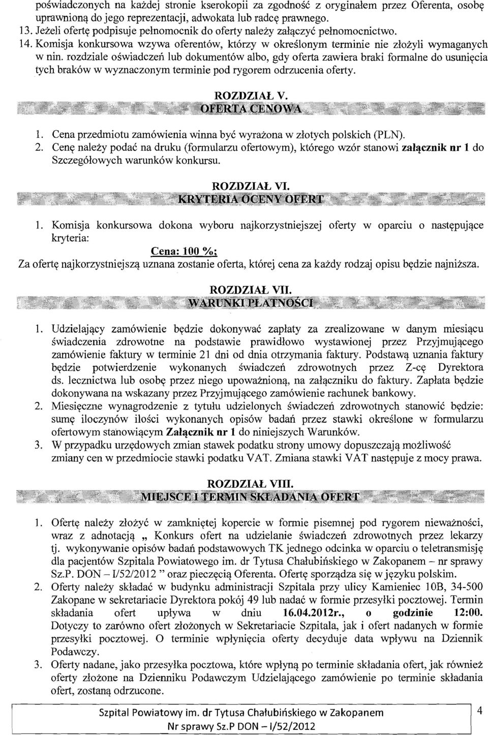 Komisja konkursowa wzywa oferent6w, kt6rzy w okreslonym terminie nie zlozyli wymaganych w nino rozdziale oswiadczen lub dokument6w albo, gdy oferta zawiera braki formalne do usuniecia tych brak6w w