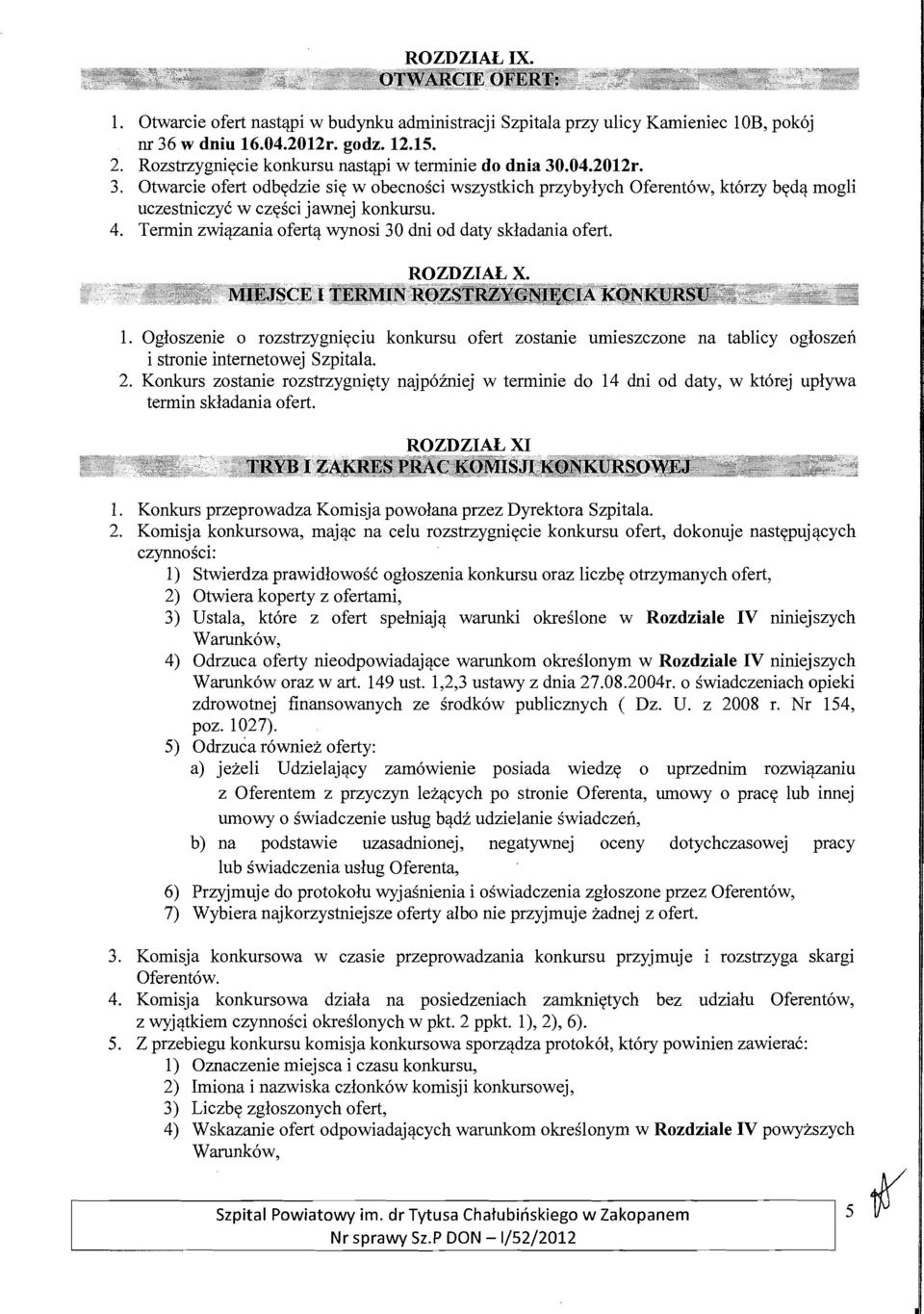 Termin zwiazania oferta wynosi 30 dni od daty skladania ofert. ROZDZIALX. 1. Ogloszenie 0 rozstrzygnieciu konkursu ofert zostanie umieszczone na tablicy ogloszen i stronie intemetowej Szpitala. 2.