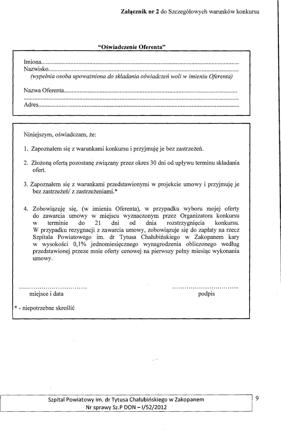 dni od uplywu terminu skladania ofert. 3. Zapoznalem sie z warunkami przedstawionymi w projekcie umowy i przyjmuje je bez zastrzezen/ z zastrzezeniami.* 4.
