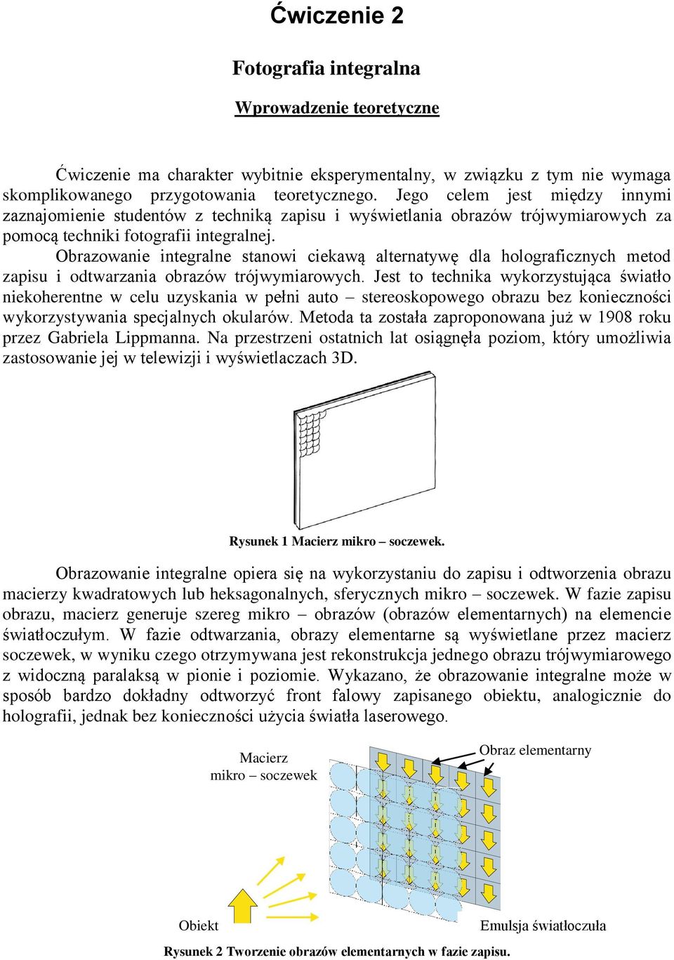 Obrazowanie integralne stanowi ciekawą alternatywę dla holograficznych metod zapisu i odtwarzania obrazów trójwymiarowych.