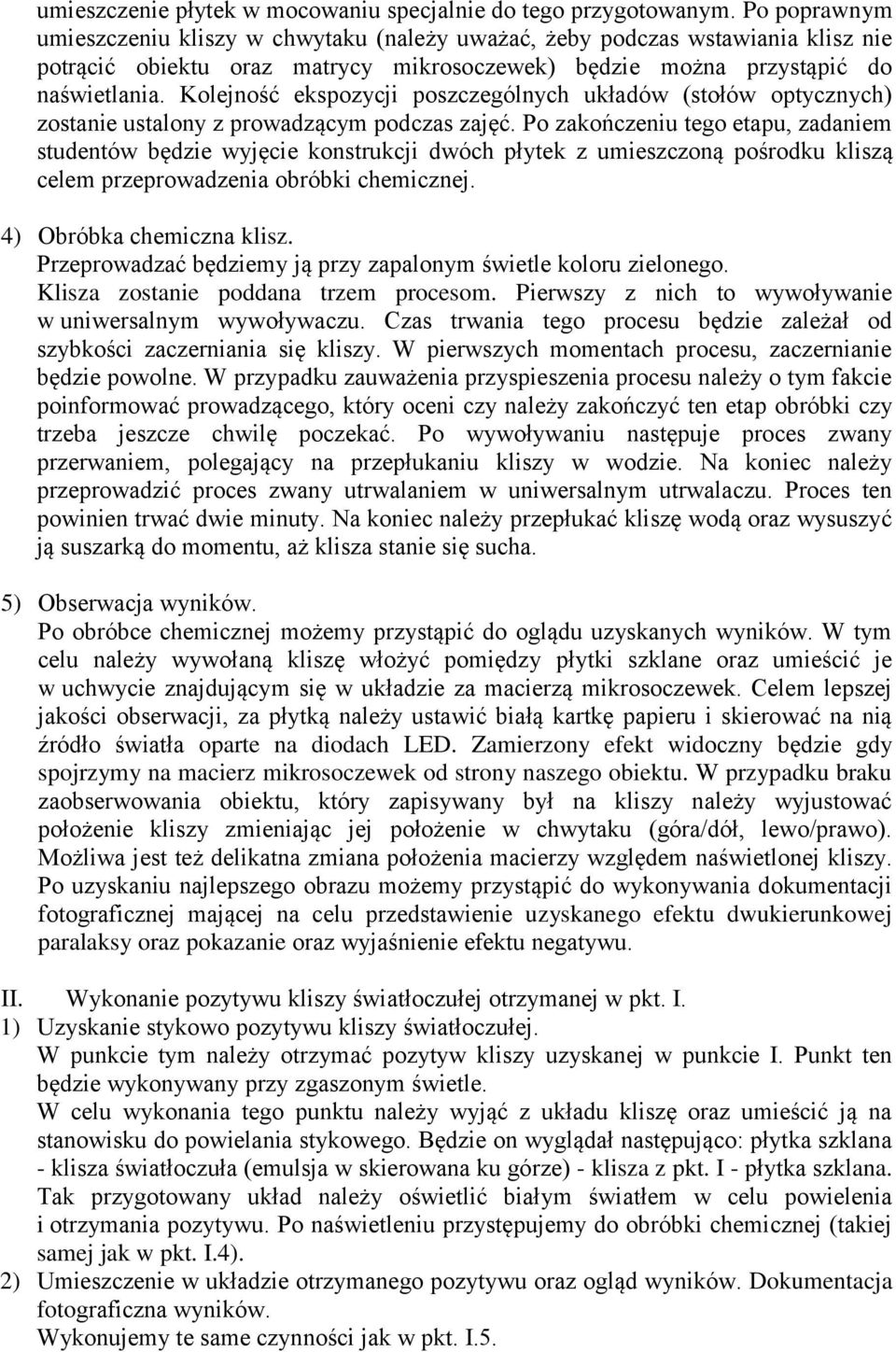 Kolejność ekspozycji poszczególnych układów (stołów optycznych) zostanie ustalony z prowadzącym podczas zajęć.