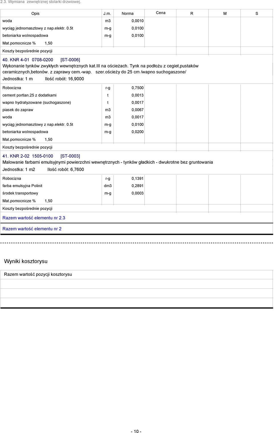 ościeży do 25 cm /wapno suchogaszone/ Jednostka: 1 m Ilość robót: 16,9000 Robocizna r-g 0,7500 cement portlan.