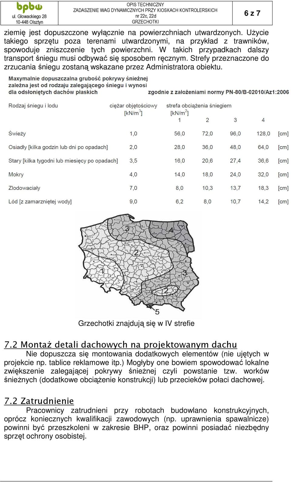 Grzechotki znajdują się w IV strefie 7.2 Montaż detali dachowych na projektowanym dachu Nie dopuszcza się montowania dodatkowych elementów (nie ujętych w projekcie np. tablice reklamowe itp.