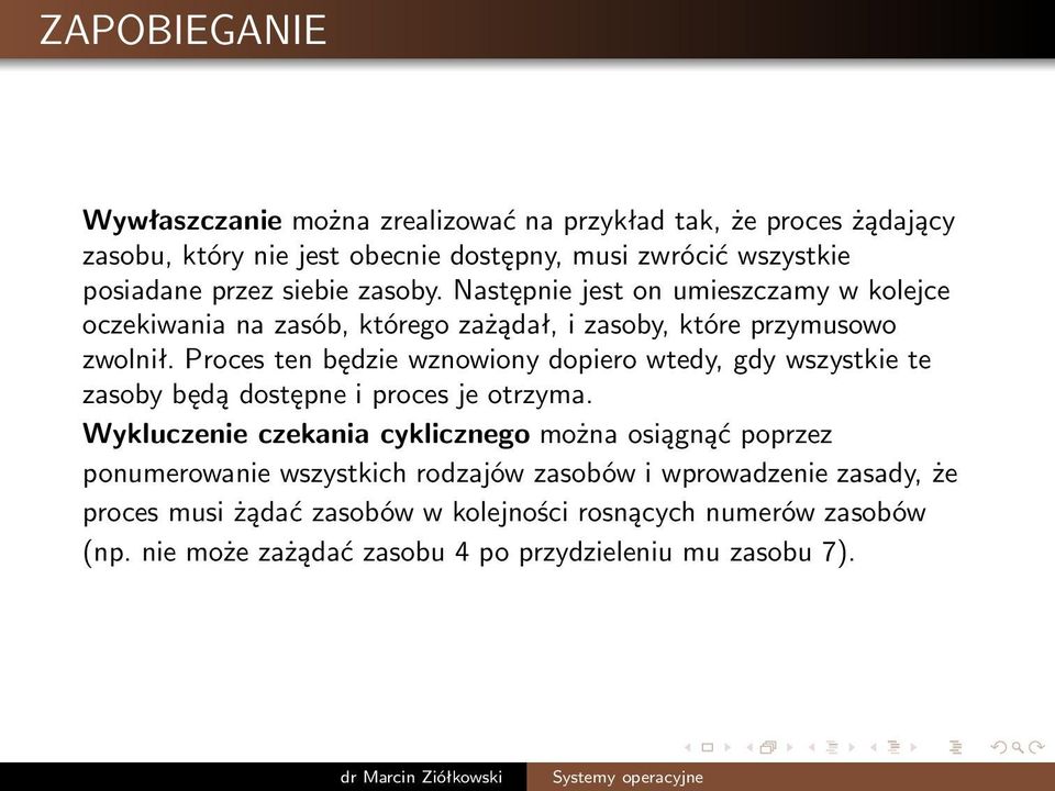 Proces ten będzie wznowiony dopiero wtedy, gdy wszystkie te zasoby będą dostępne i proces je otrzyma.