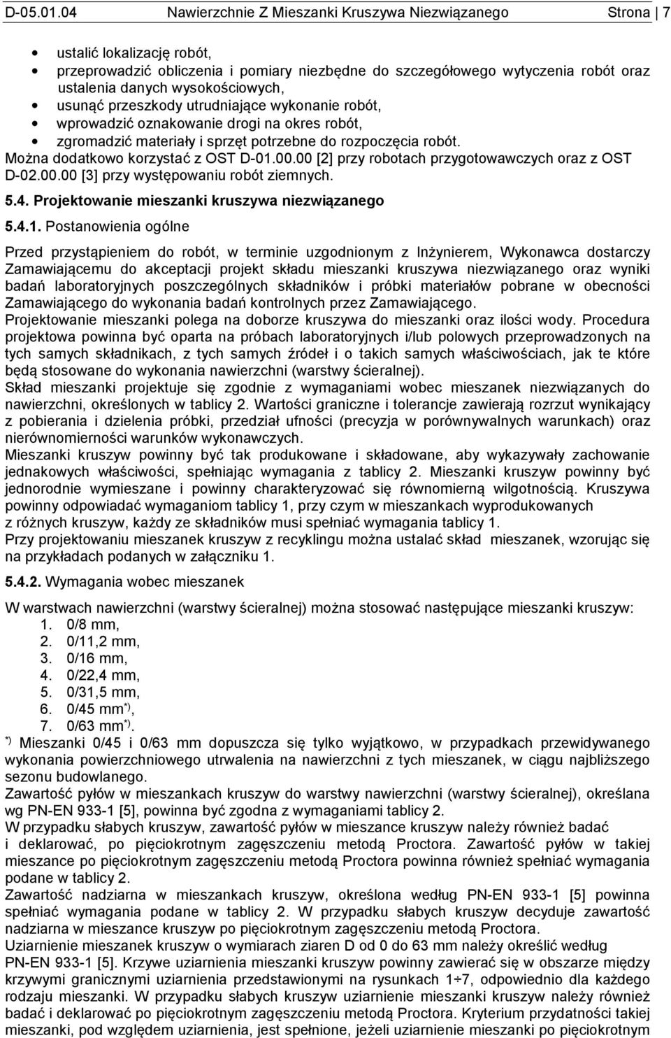 wysokościowych, usunąć przeszkody utrudniające wykonanie robót, wprowadzić oznakowanie drogi na okres robót, zgromadzić materiały i sprzęt potrzebne do rozpoczęcia robót.