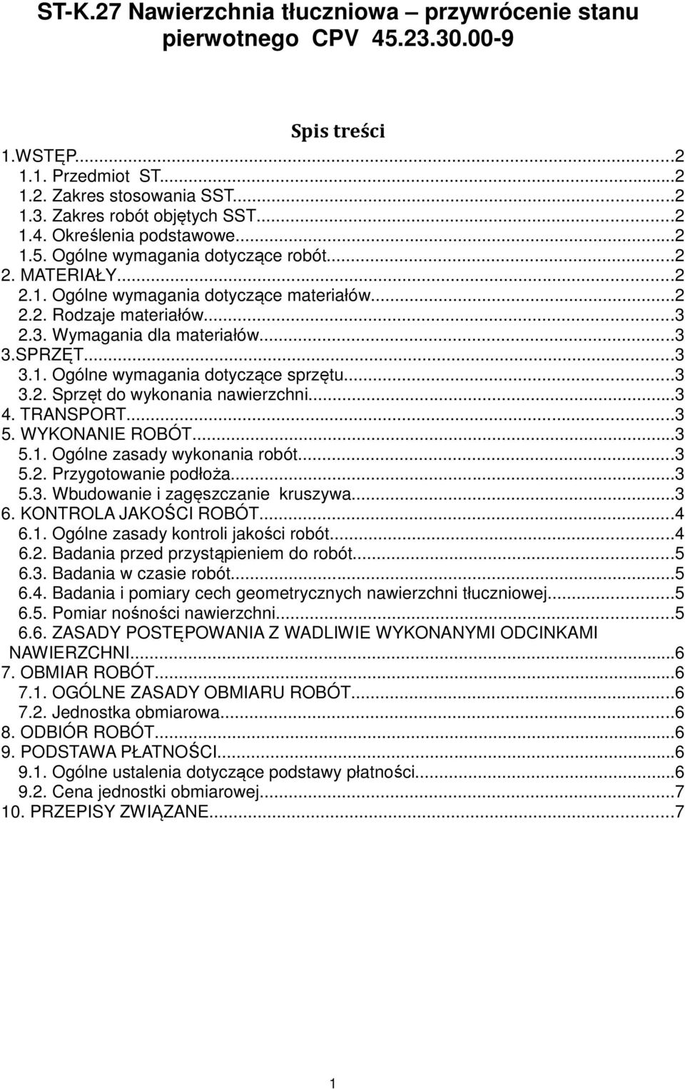 ..3 3.2. Sprzęt do wykonania nawierzchni...3 4. TRANSPORT...3 5. WYKONANIE ROBÓT...3 5.1. Ogólne zasady wykonania robót...3 5.2. Przygotowanie podłoża...3 5.3. Wbudowanie i zagęszczanie kruszywa...3 6.