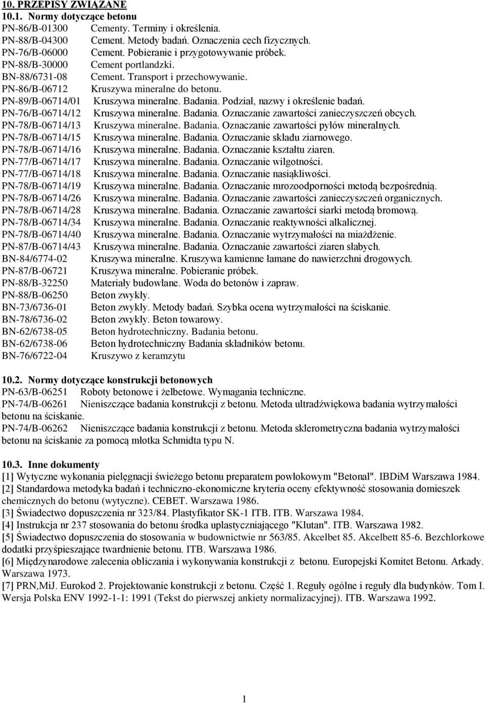 Badania. Podział, nazwy i określenie badań. PN-76/B-0674/2 Kruszywa mineralne. Badania. Oznaczanie zawartości zanieczyszczeń obcych. PN-78/B-0674/3 Kruszywa mineralne. Badania. Oznaczanie zawartości pyłów mineralnych.