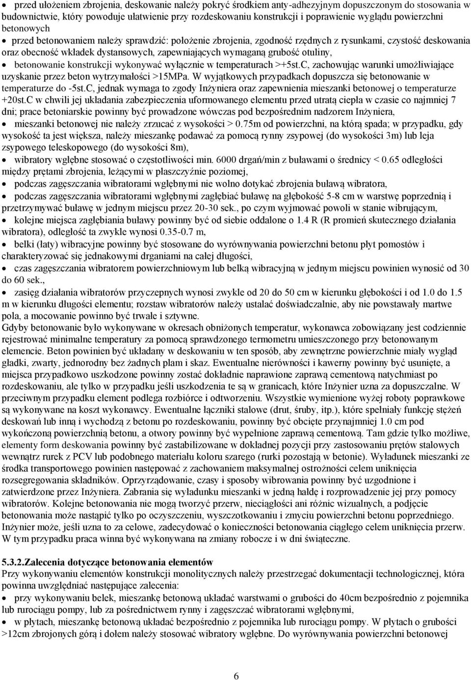otuliny, betonowanie konstrukcji wykonywać wyłącznie w temperaturach >+5st.C, zachowując warunki umożliwiające uzyskanie przez beton wytrzymałości >5MPa.