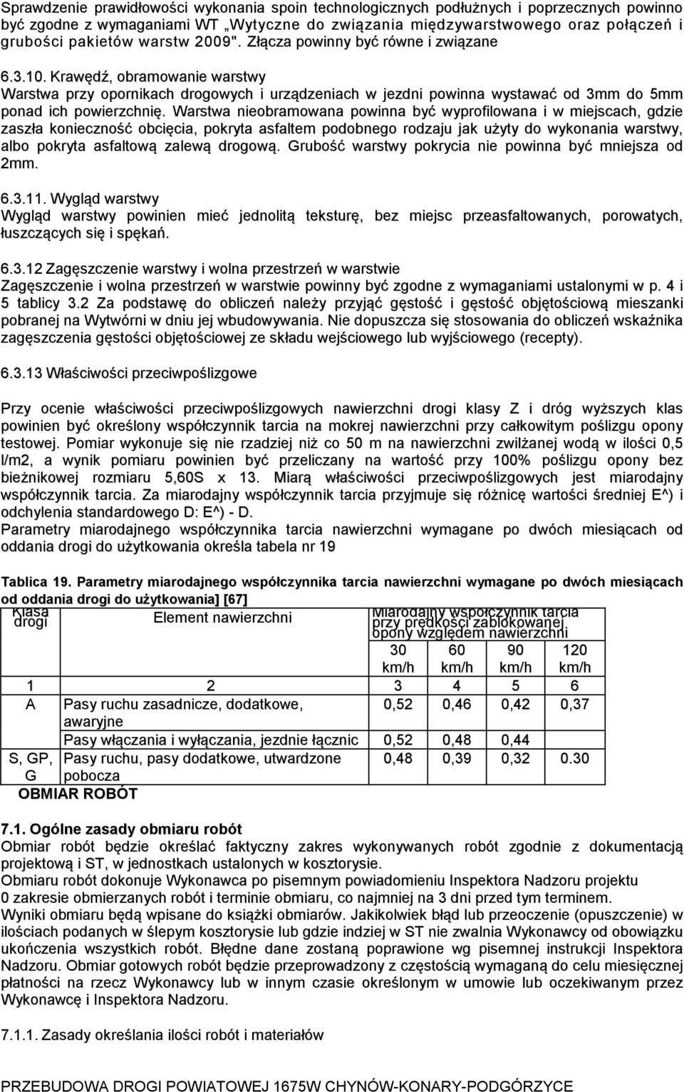 Warstwa nieobramowana powinna być wyprofilowana i w miejscach, gdzie zaszła konieczność obcięcia, pokryta asfaltem podobnego rodzaju jak użyty do wykonania warstwy, albo pokryta asfaltową zalewą