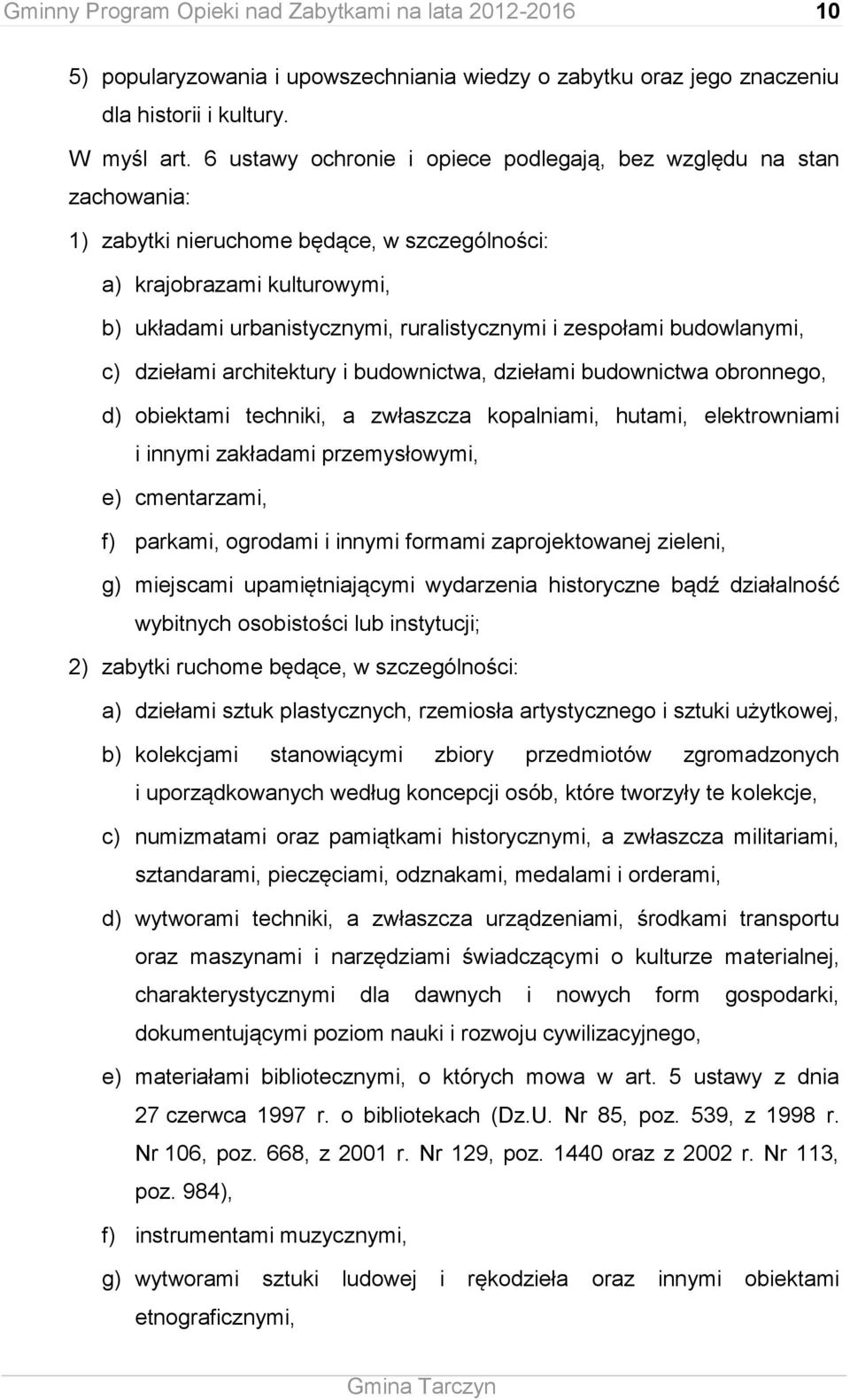 zespołami budowlanymi, c) dziełami architektury i budownictwa, dziełami budownictwa obronnego, d) obiektami techniki, a zwłaszcza kopalniami, hutami, elektrowniami i innymi zakładami przemysłowymi,