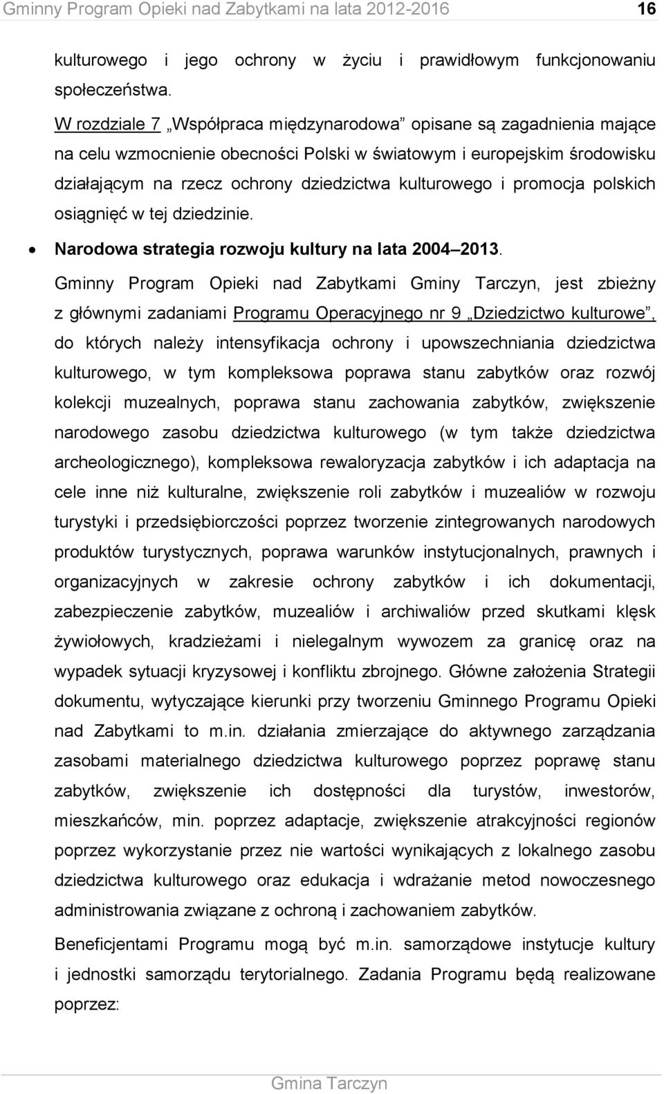 promocja polskich osiągnięć w tej dziedzinie. Narodowa strategia rozwoju kultury na lata 2004 2013.