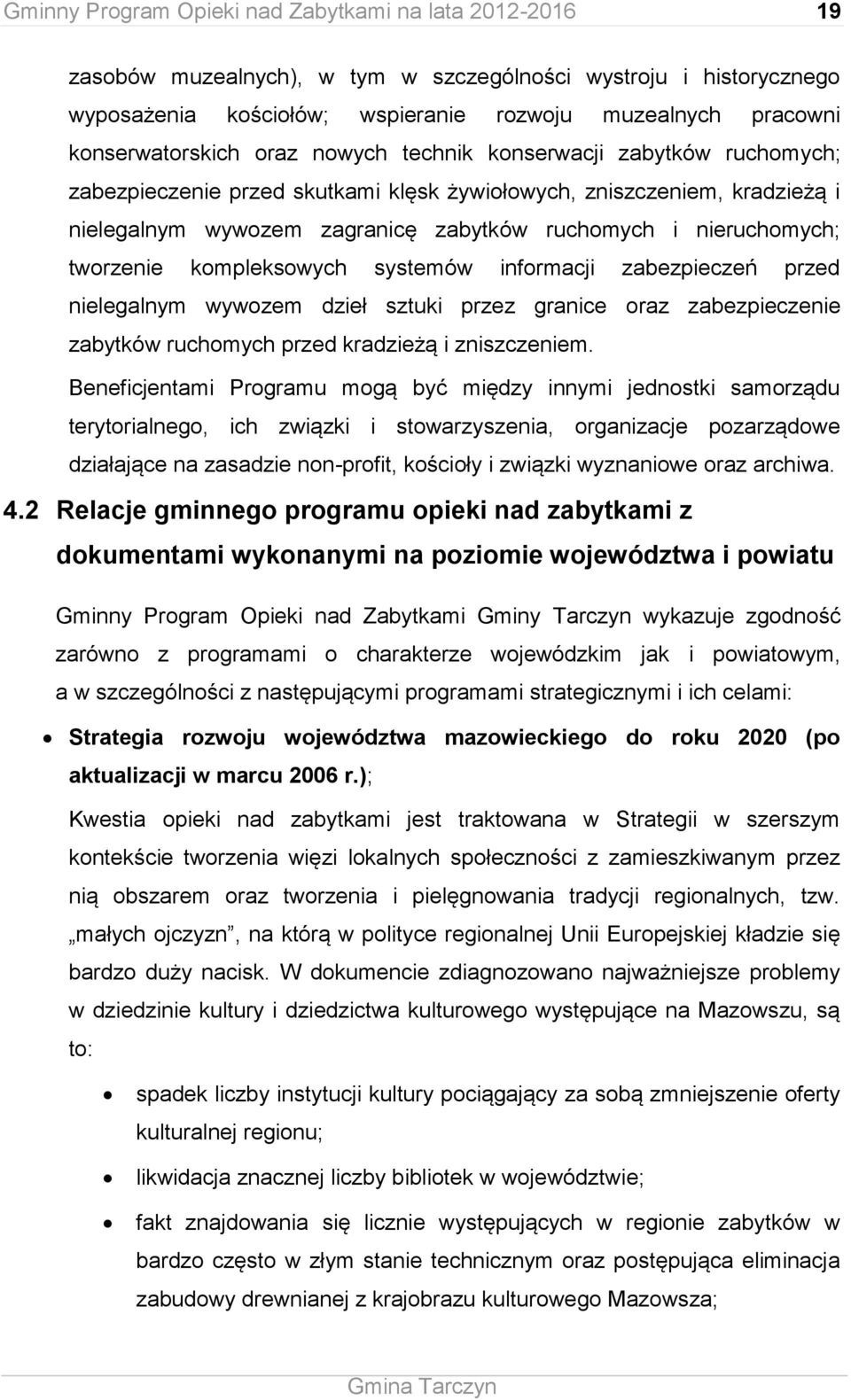 nieruchomych; tworzenie kompleksowych systemów informacji zabezpieczeń przed nielegalnym wywozem dzieł sztuki przez granice oraz zabezpieczenie zabytków ruchomych przed kradzieżą i zniszczeniem.