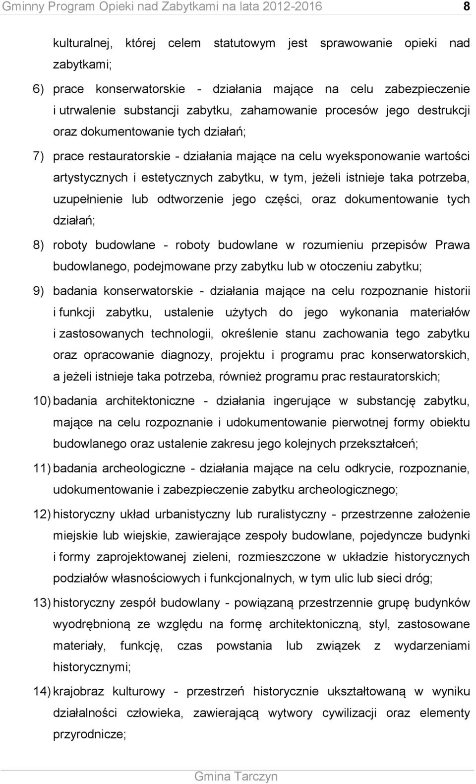 estetycznych zabytku, w tym, jeżeli istnieje taka potrzeba, uzupełnienie lub odtworzenie jego części, oraz dokumentowanie tych działań; 8) roboty budowlane - roboty budowlane w rozumieniu przepisów