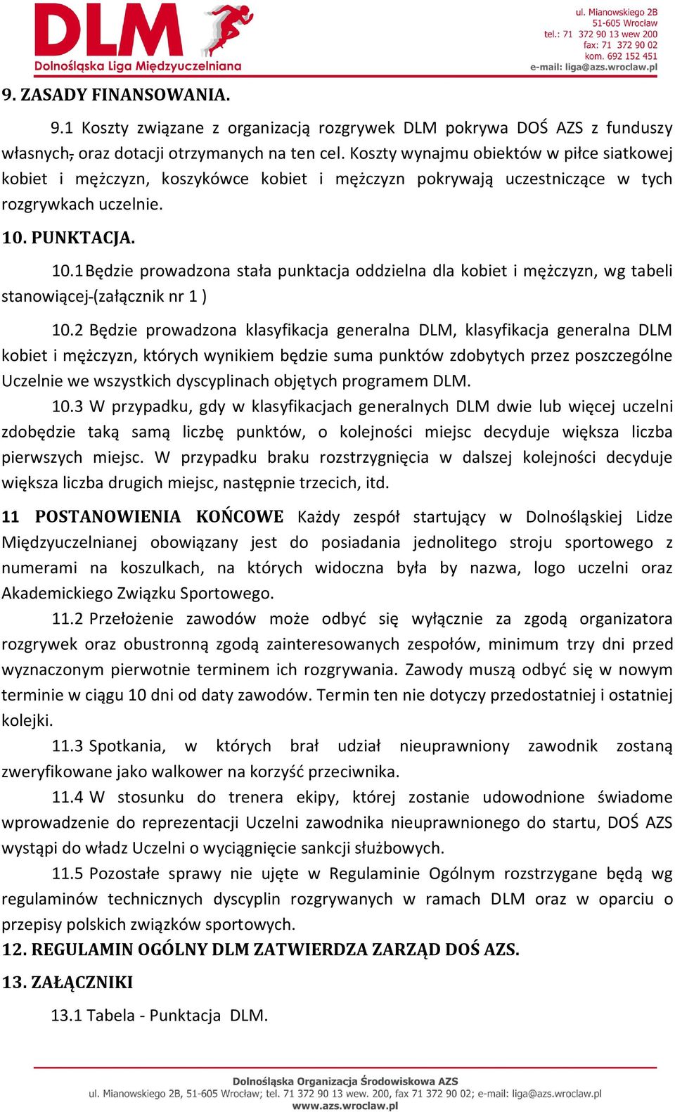 PUNKTACJA. 10.1 Będzie prowadzona stała punktacja oddzielna dla kobiet i mężczyzn, wg tabeli stanowiącej (załącznik nr 1 ) 10.